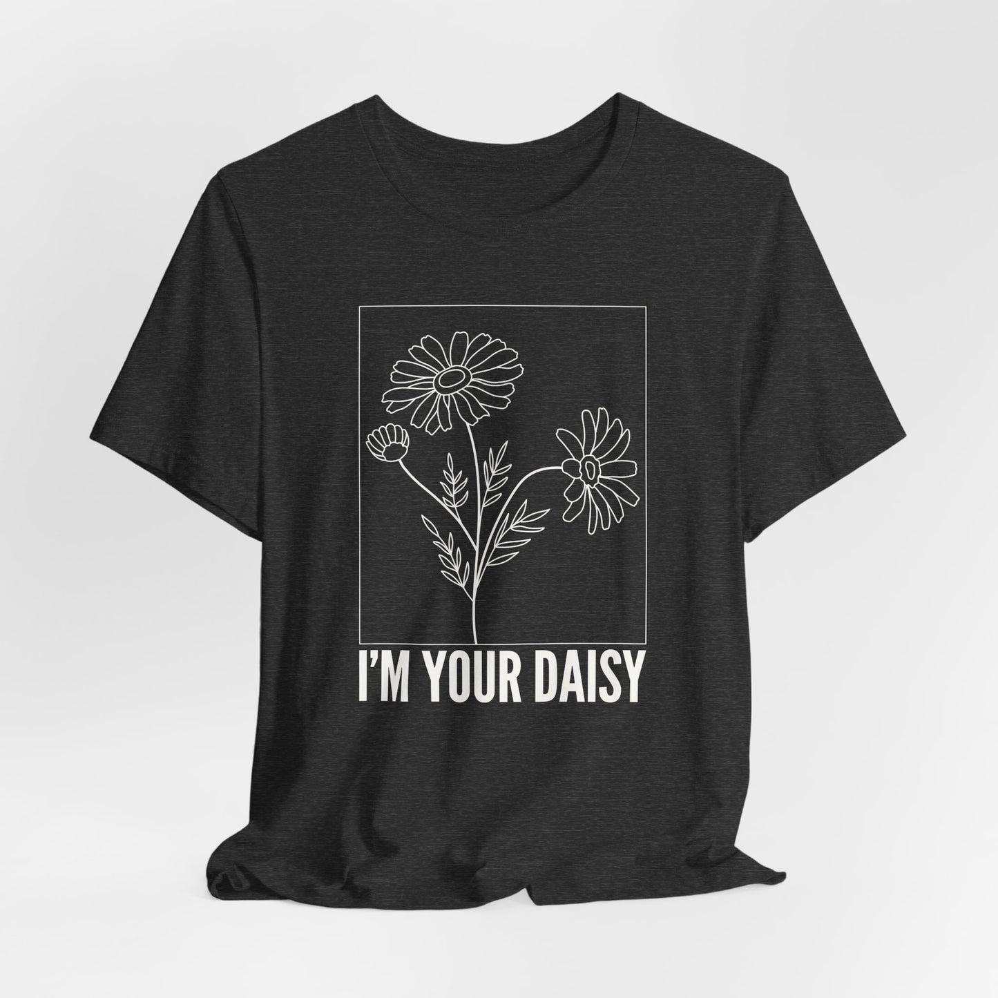I'm Your Daisy Tshirt