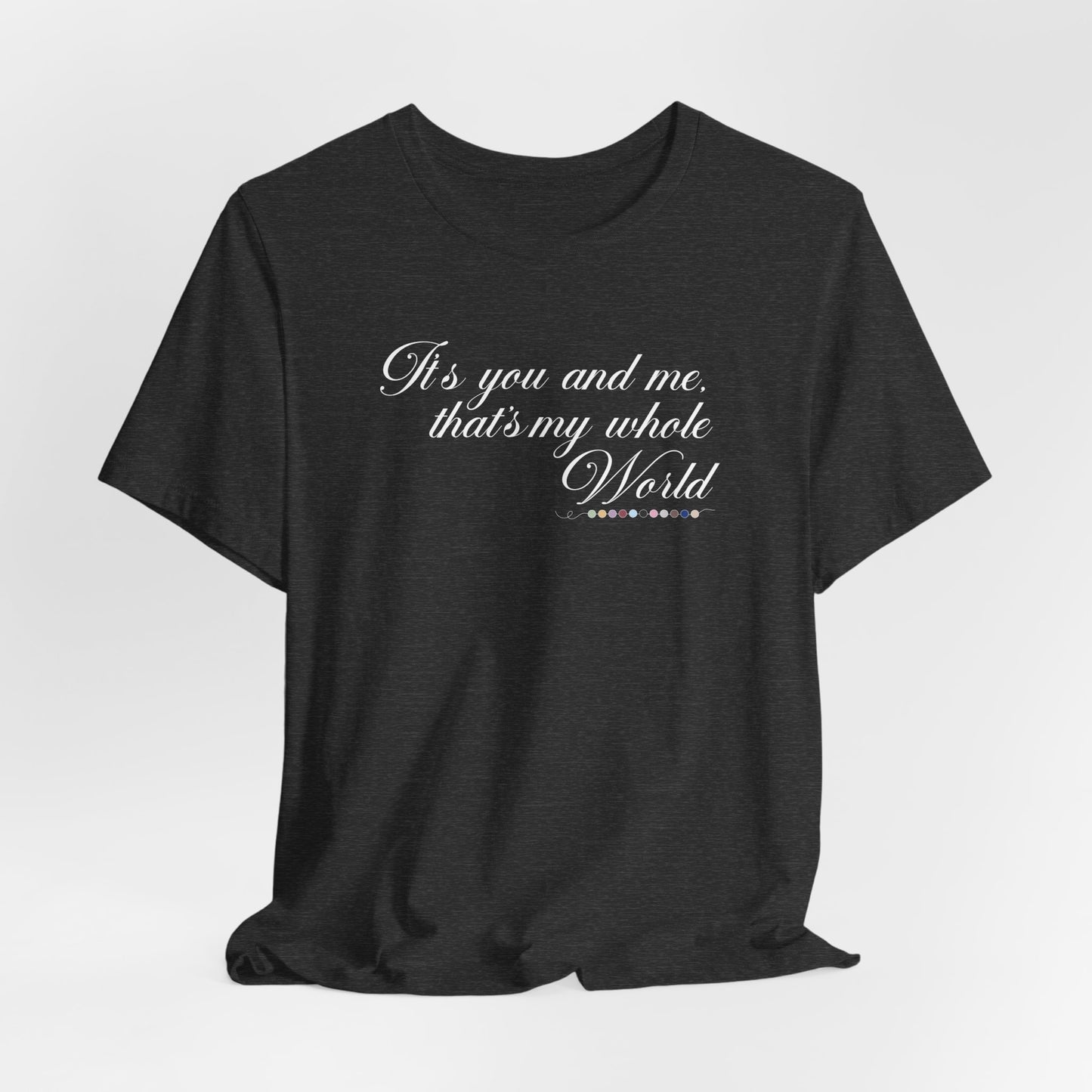 That's My Whole World Tshirt
