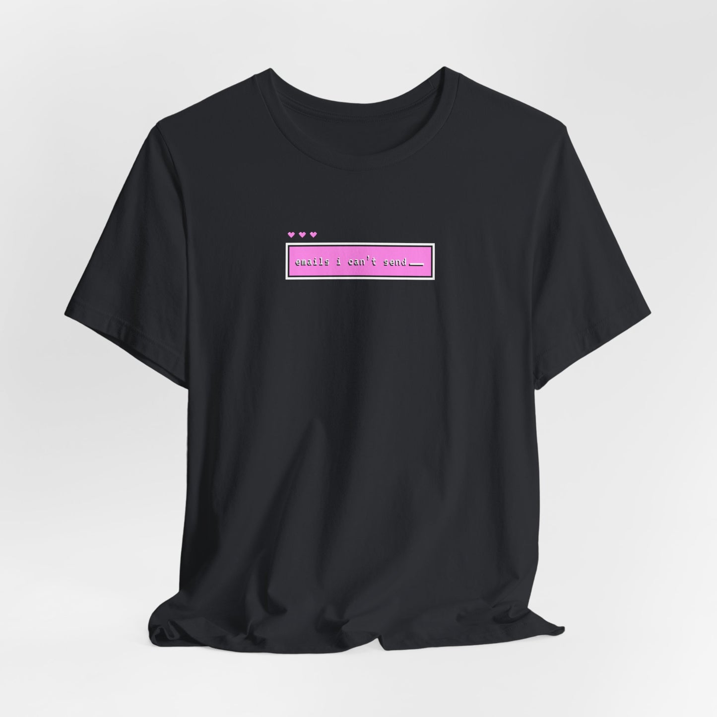 Emails I Can't Send Tshirt