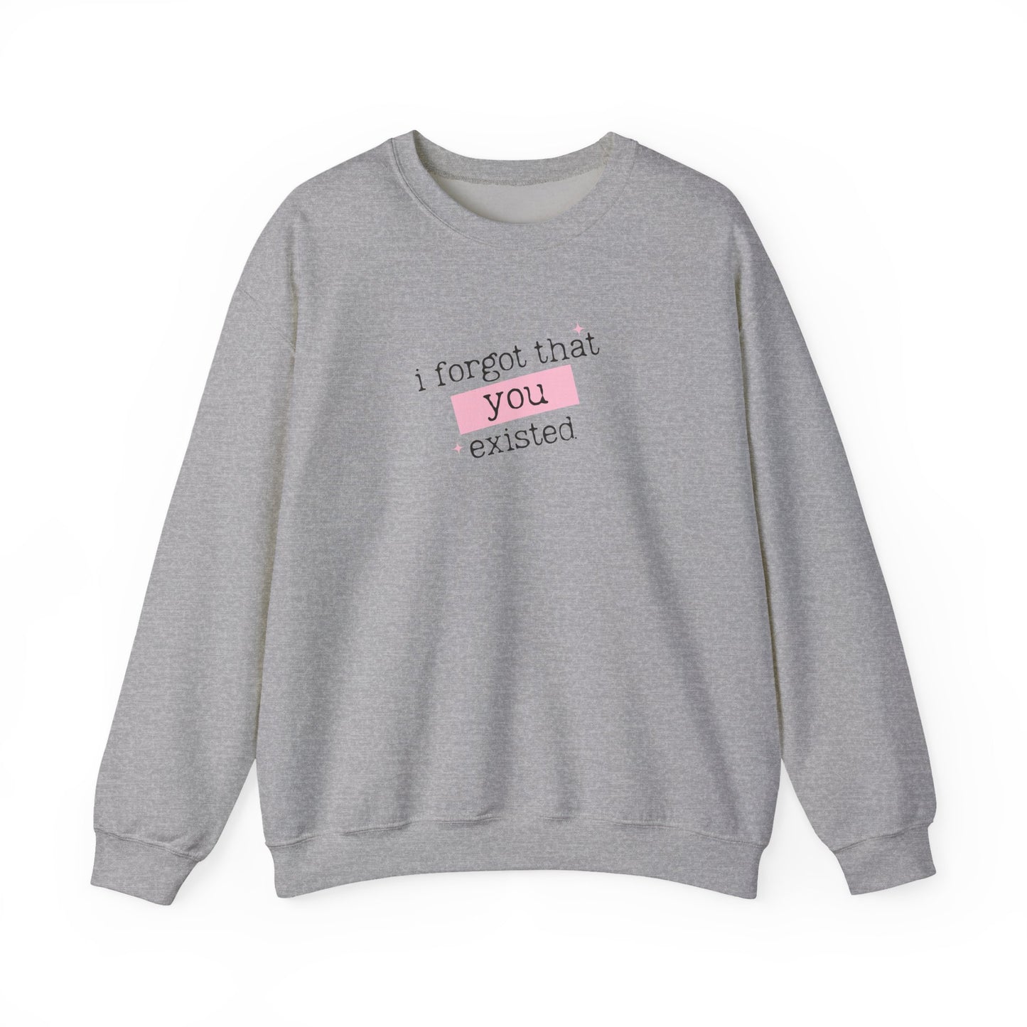 I Forgot That You Existed Crewneck Sweatshirt