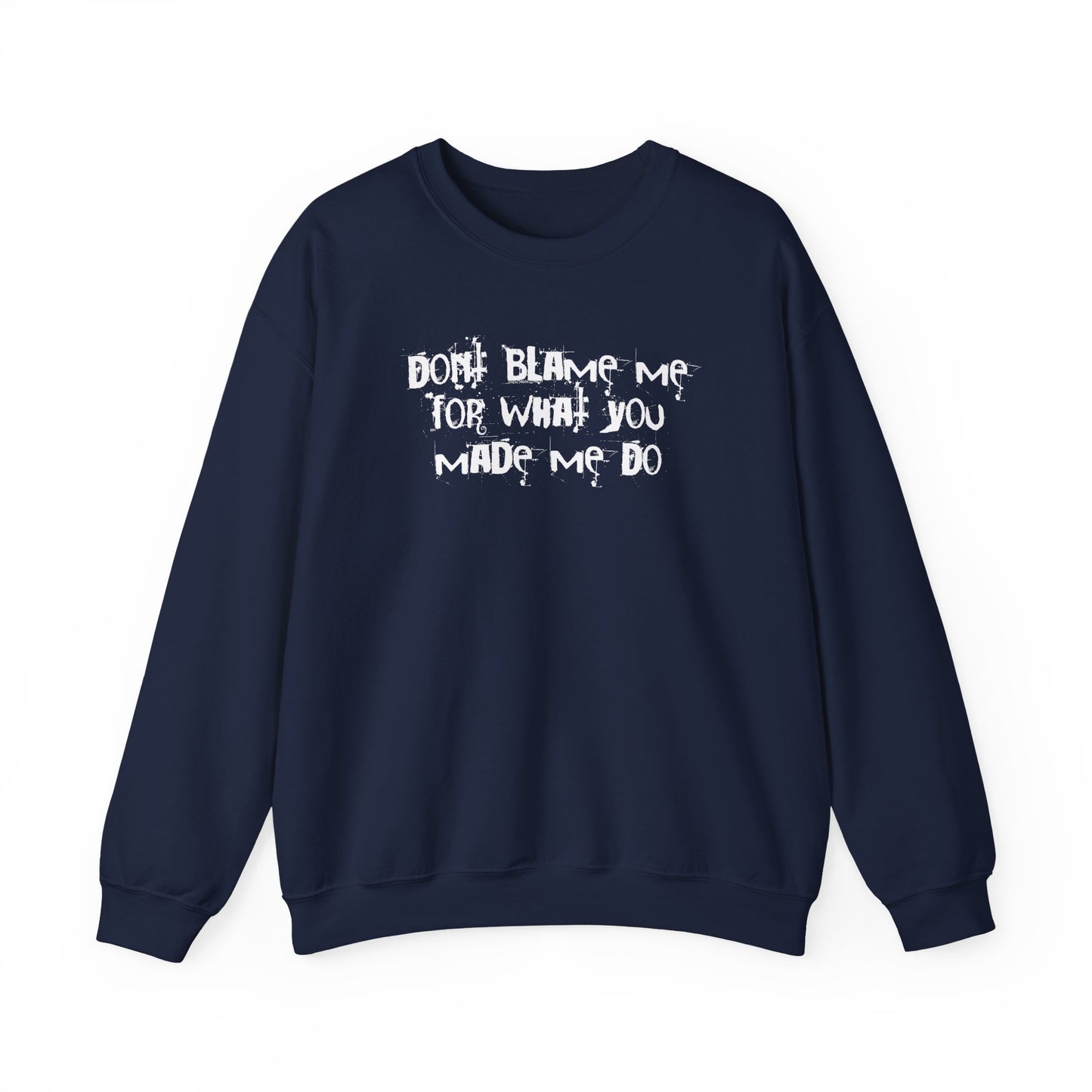 Don't Blame Me For What You Made Me Do Sweater
