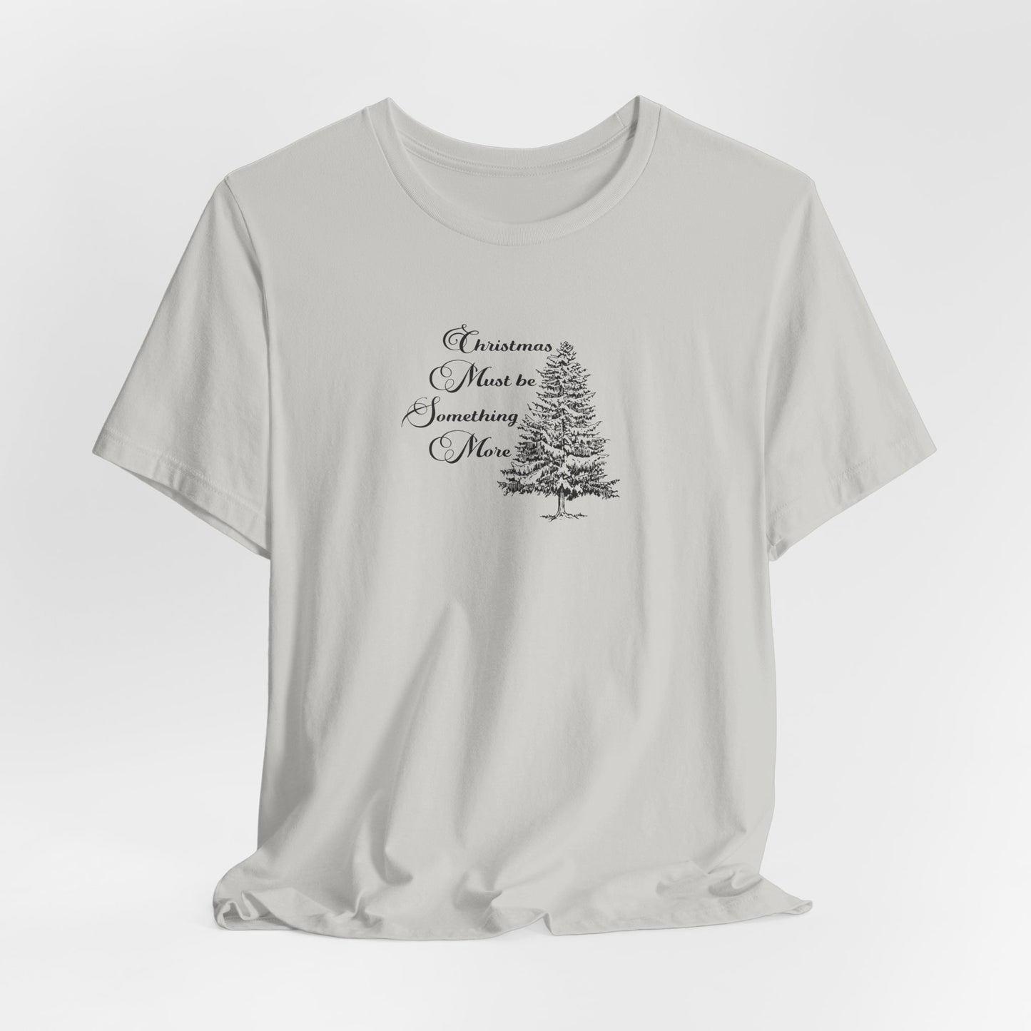 Christmas Must Be Something More Tshirt