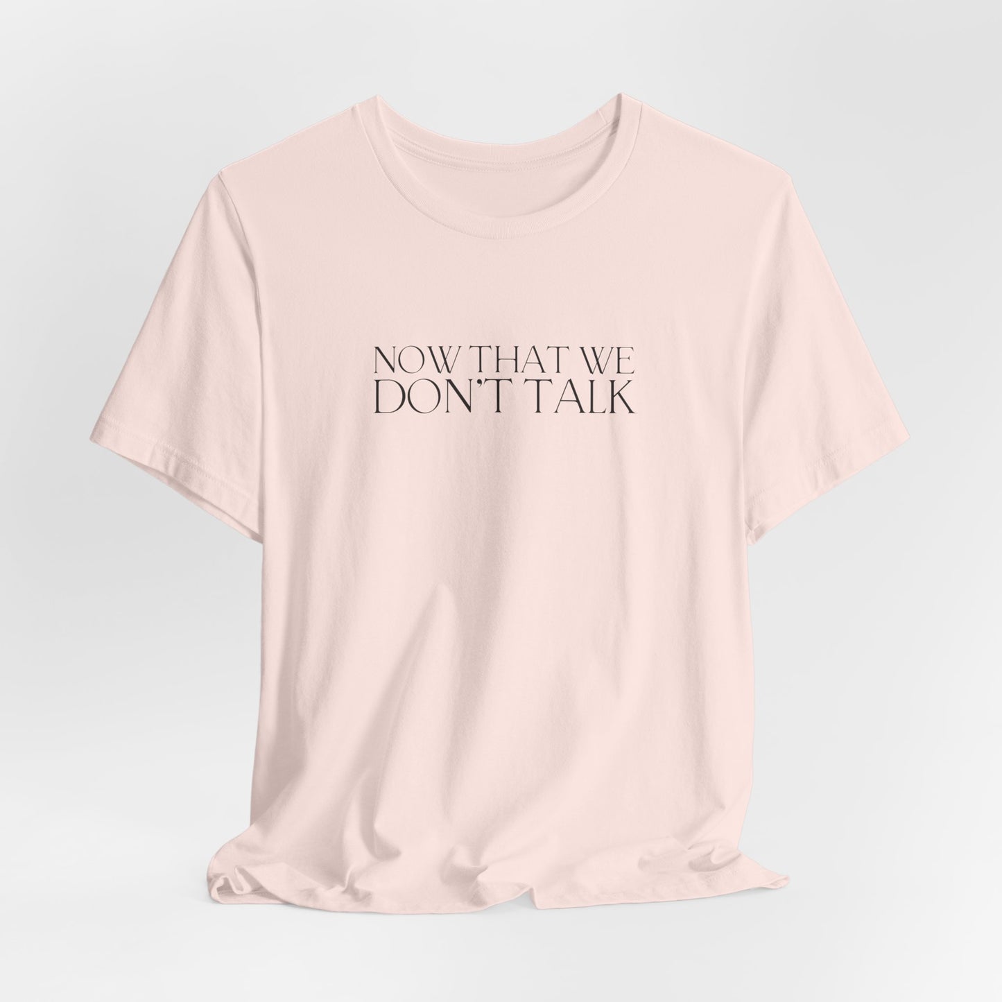 Now That We Don't Talk Lyrics Tshirt