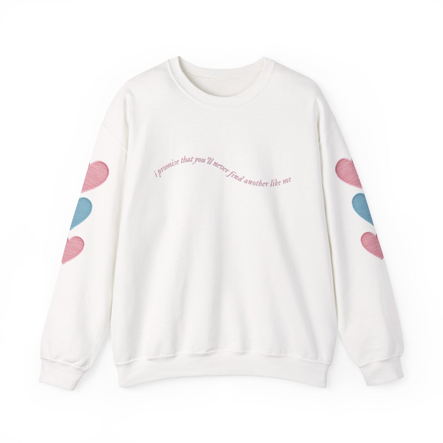 I Promise That You'll Never Find Another Like Me Crewneck Sweatshirt