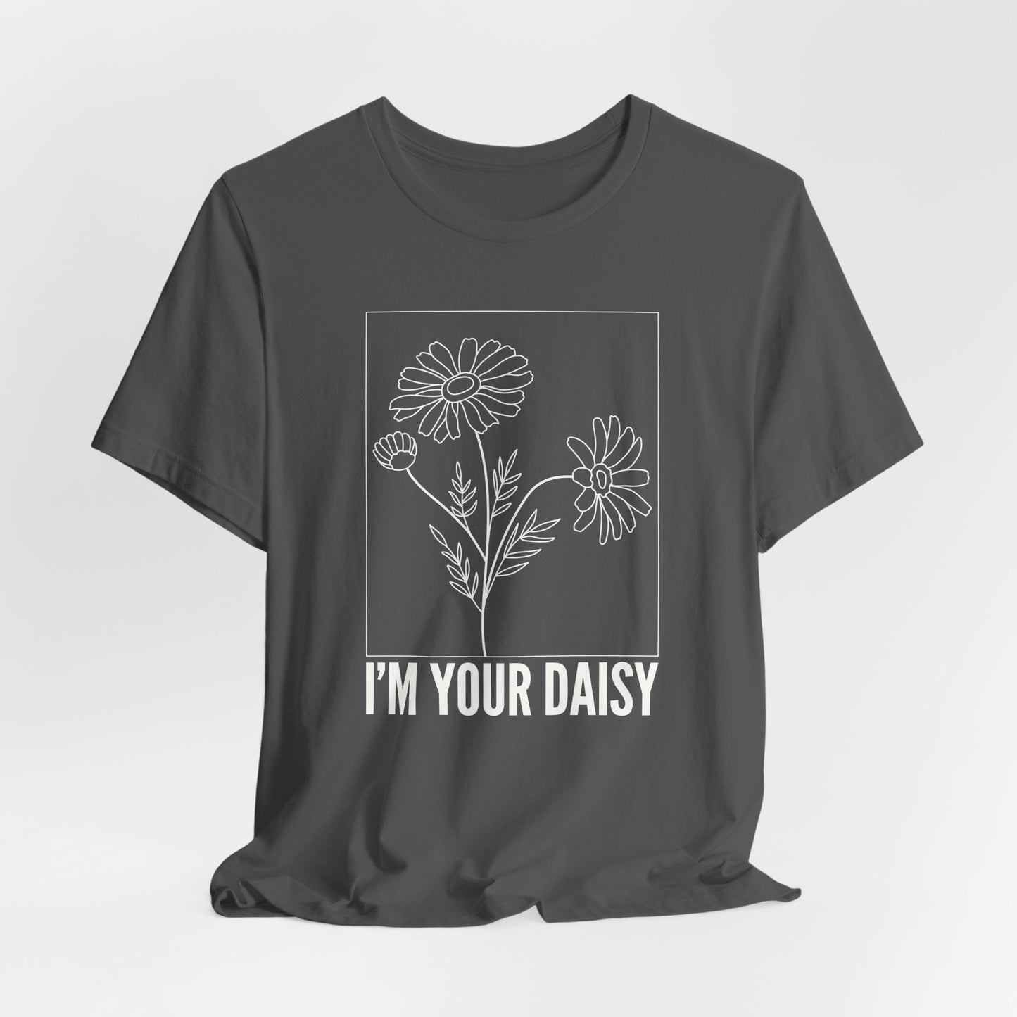 I'm Your Daisy Tshirt