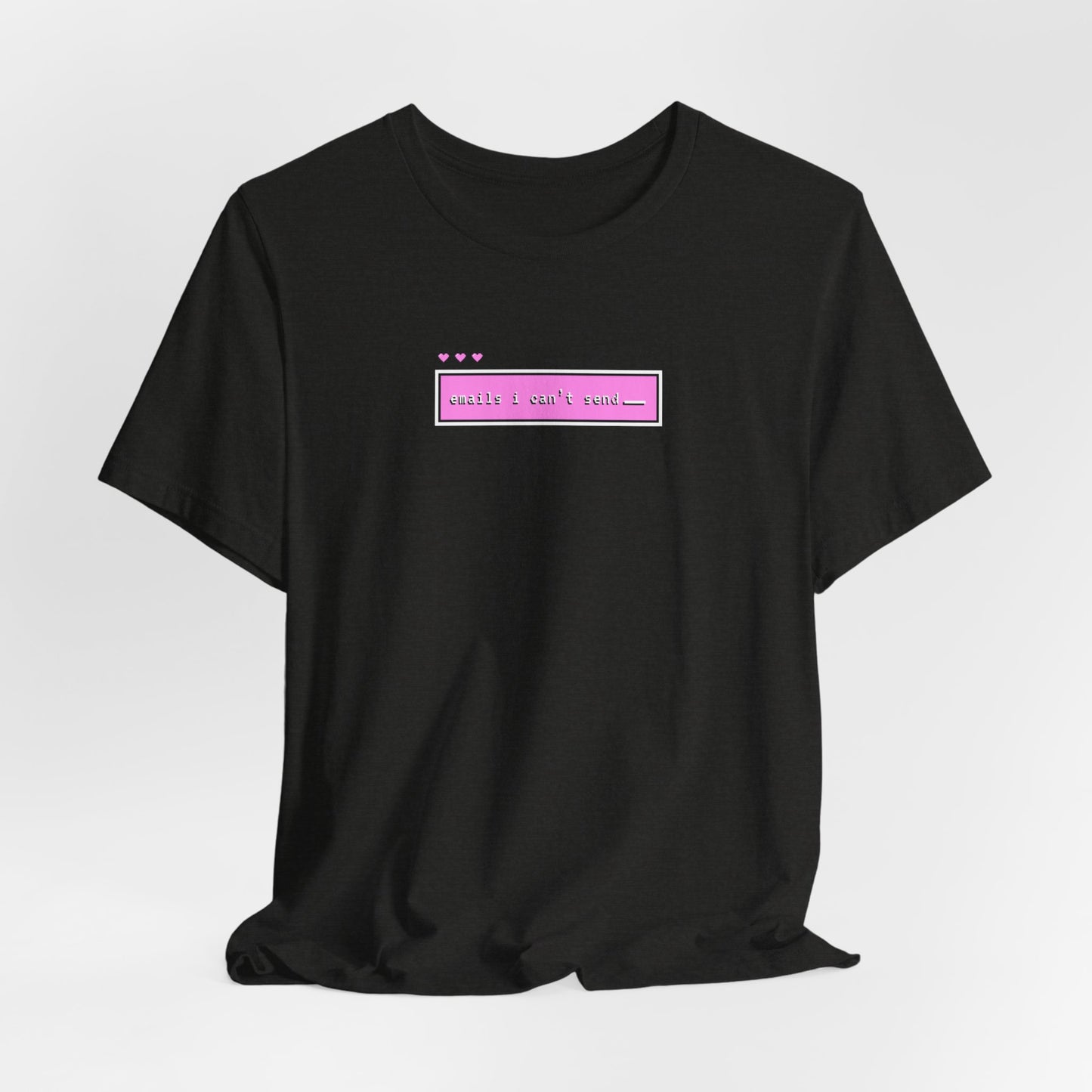 Emails I Can't Send Tshirt