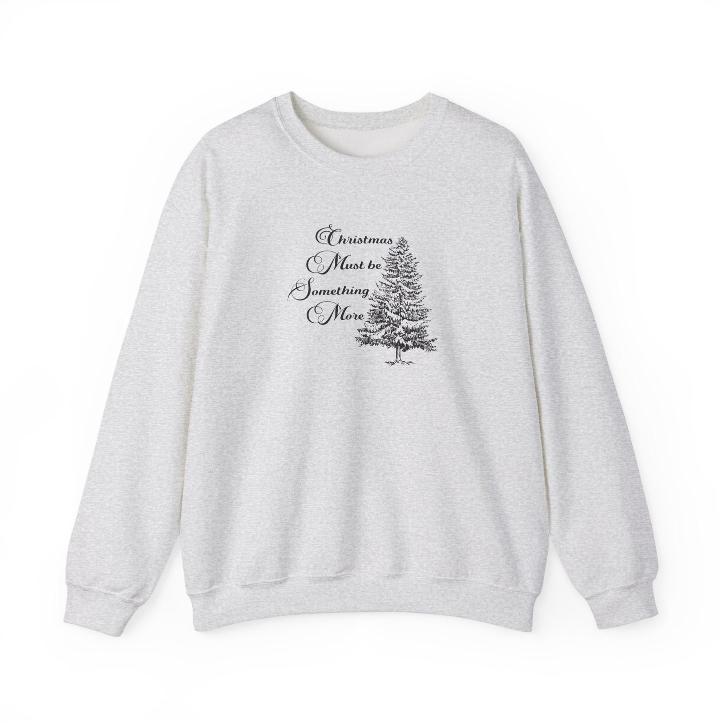 Christmas Must Be Something More Crewneck Sweatshirt