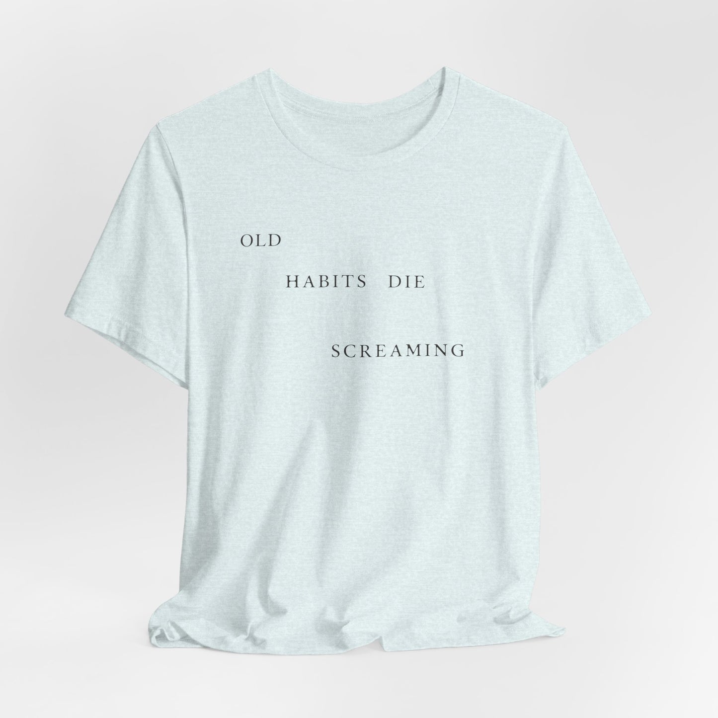 Old Habits Die Screaming Tshirt