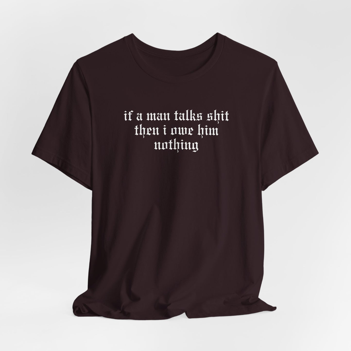 If A Man Talks Shit Tshirt