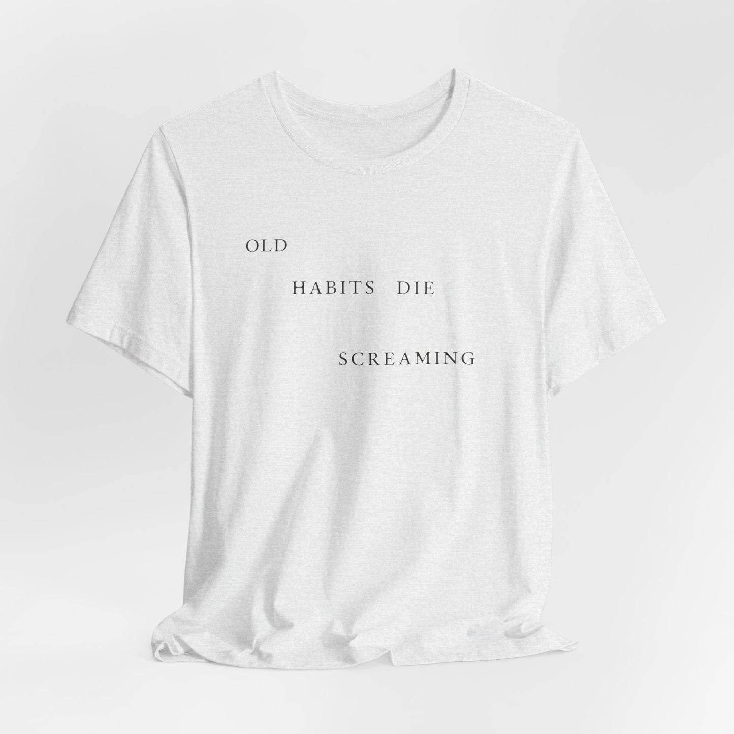 Old Habits Die Screaming Tshirt
