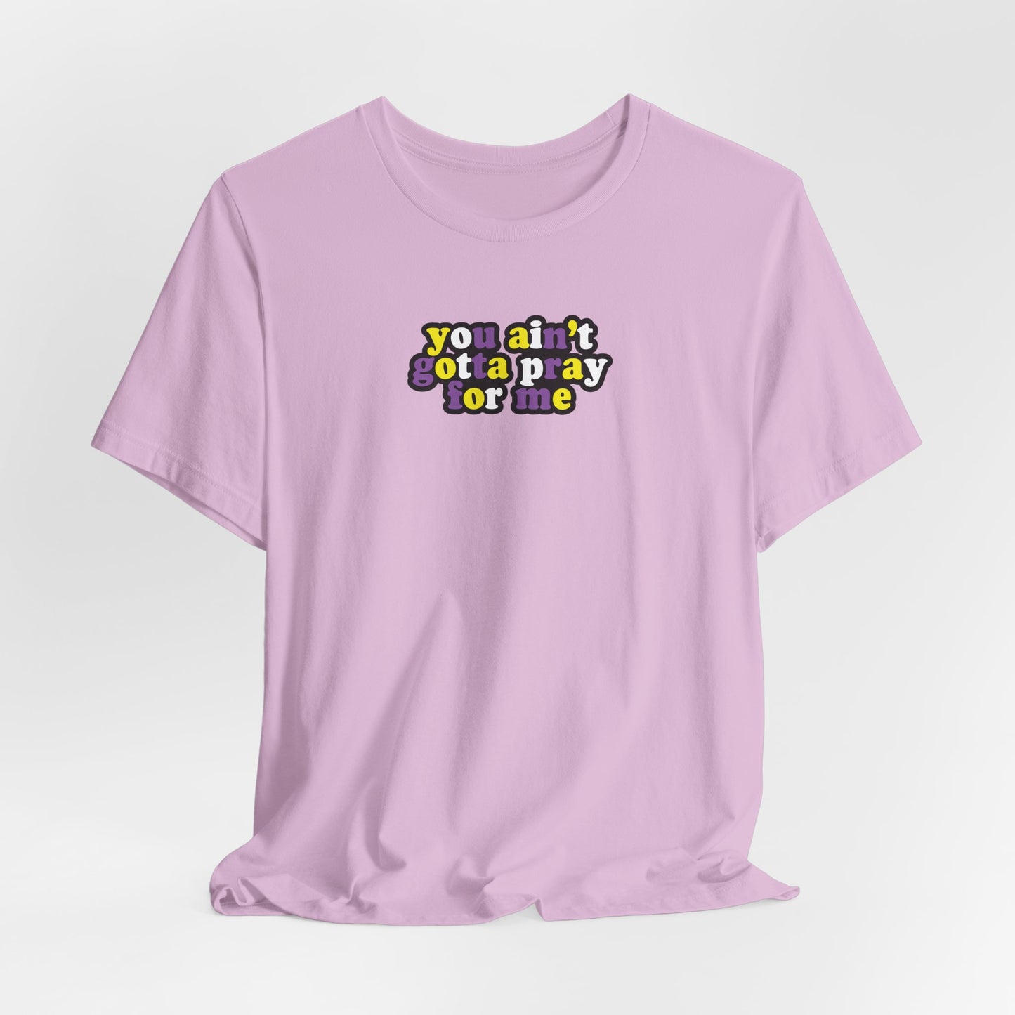 You Ain't Gotta Pray For Me (nonbinary flag on back) Tshirt