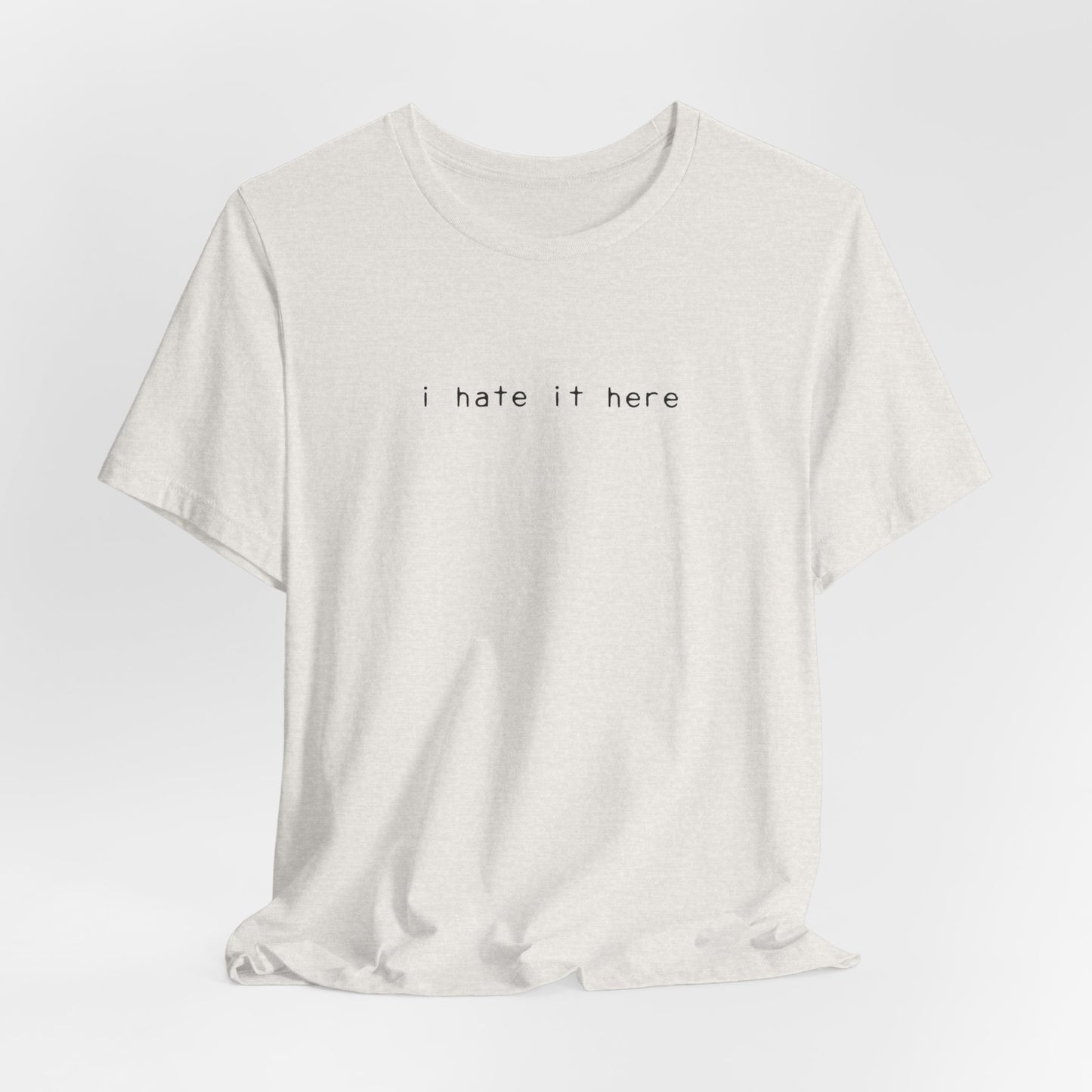 i hate it here tshirt
