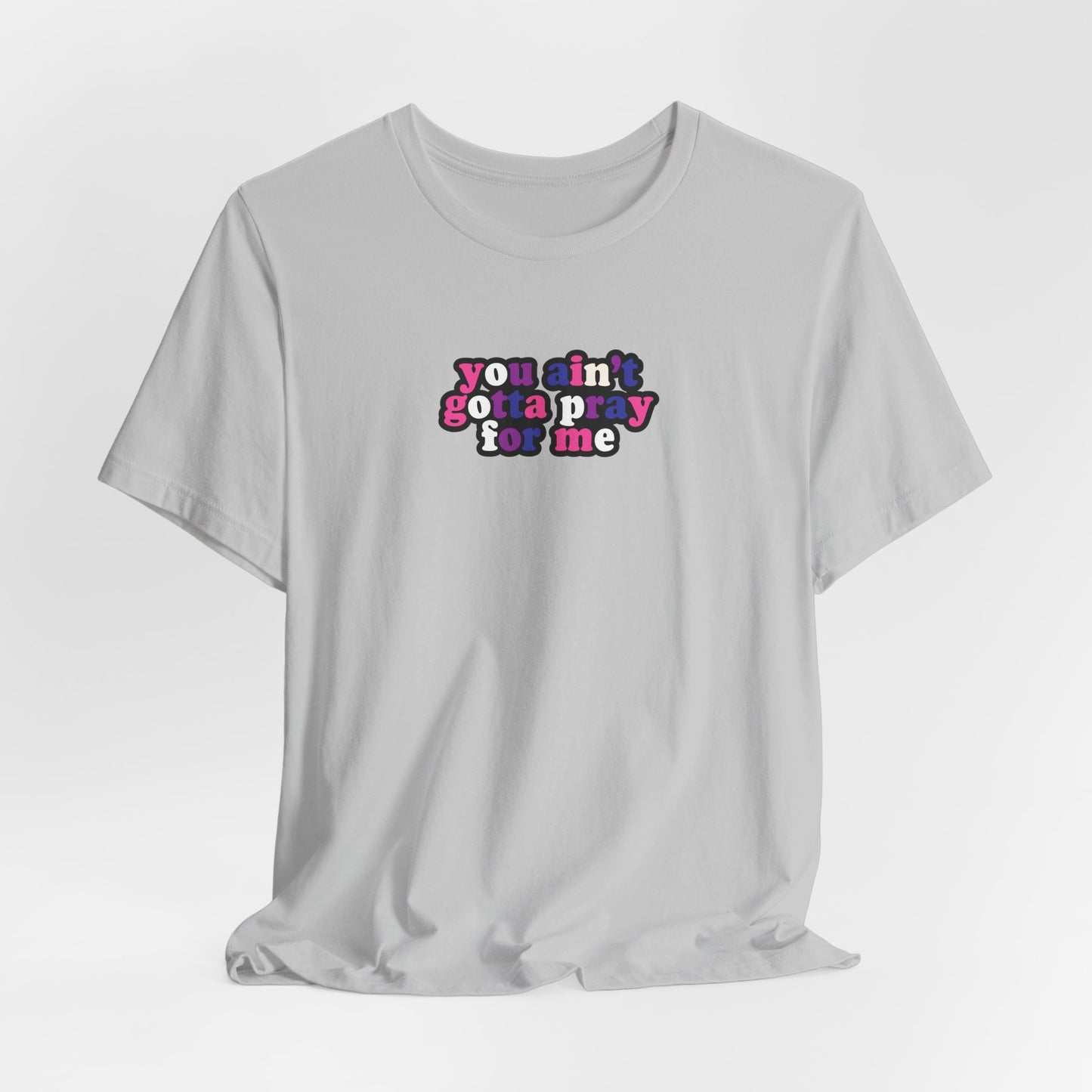 You Ain't Gotta Pray For Me (genderfluid flag on back) Tshirt