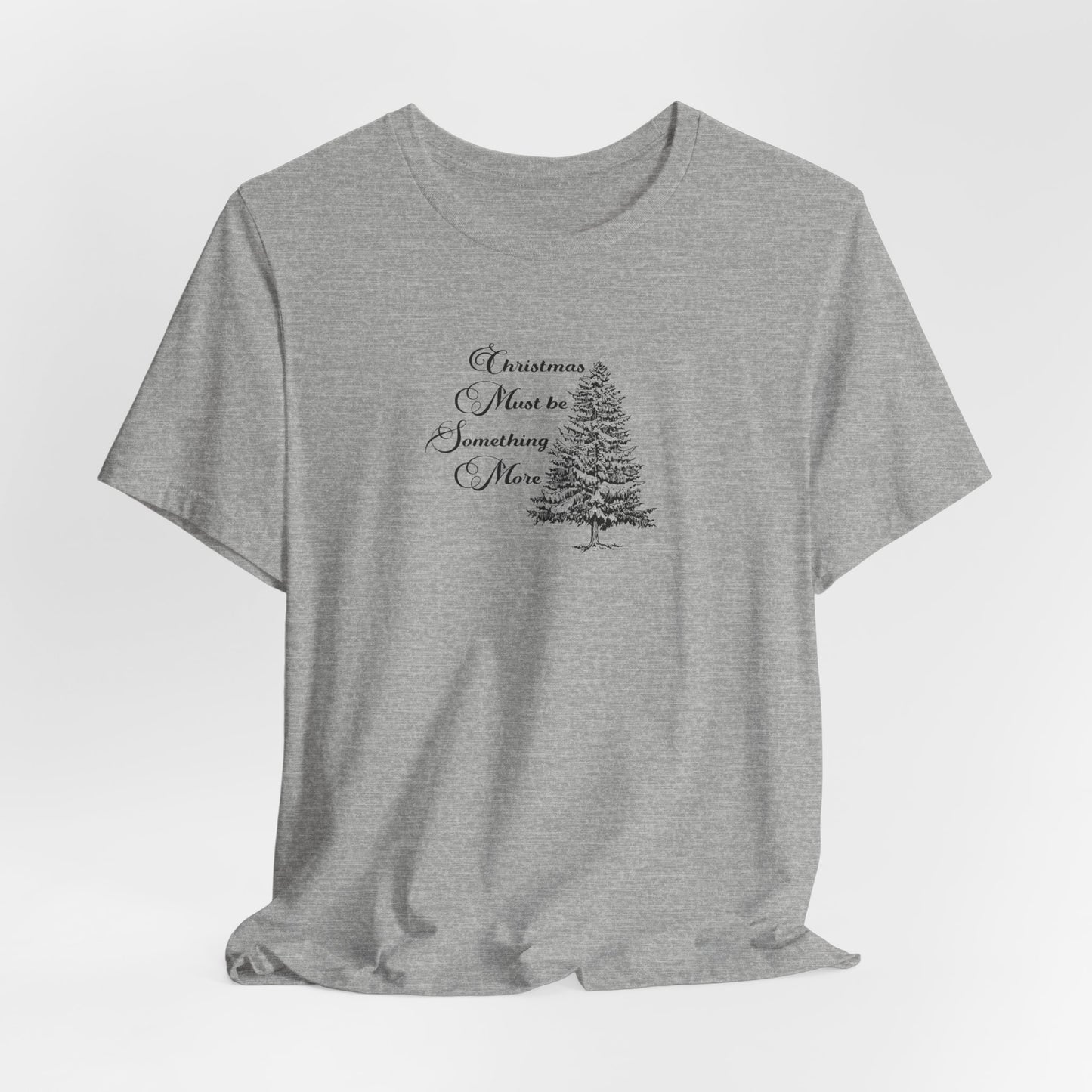 Christmas Must Be Something More Tshirt