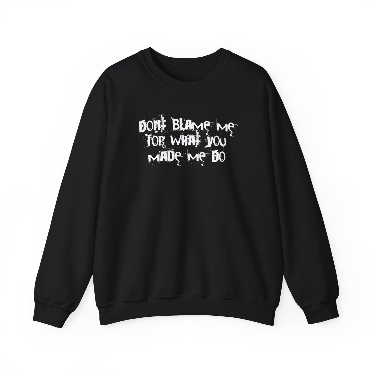 Don't Blame Me For What You Made Me Do Sweater