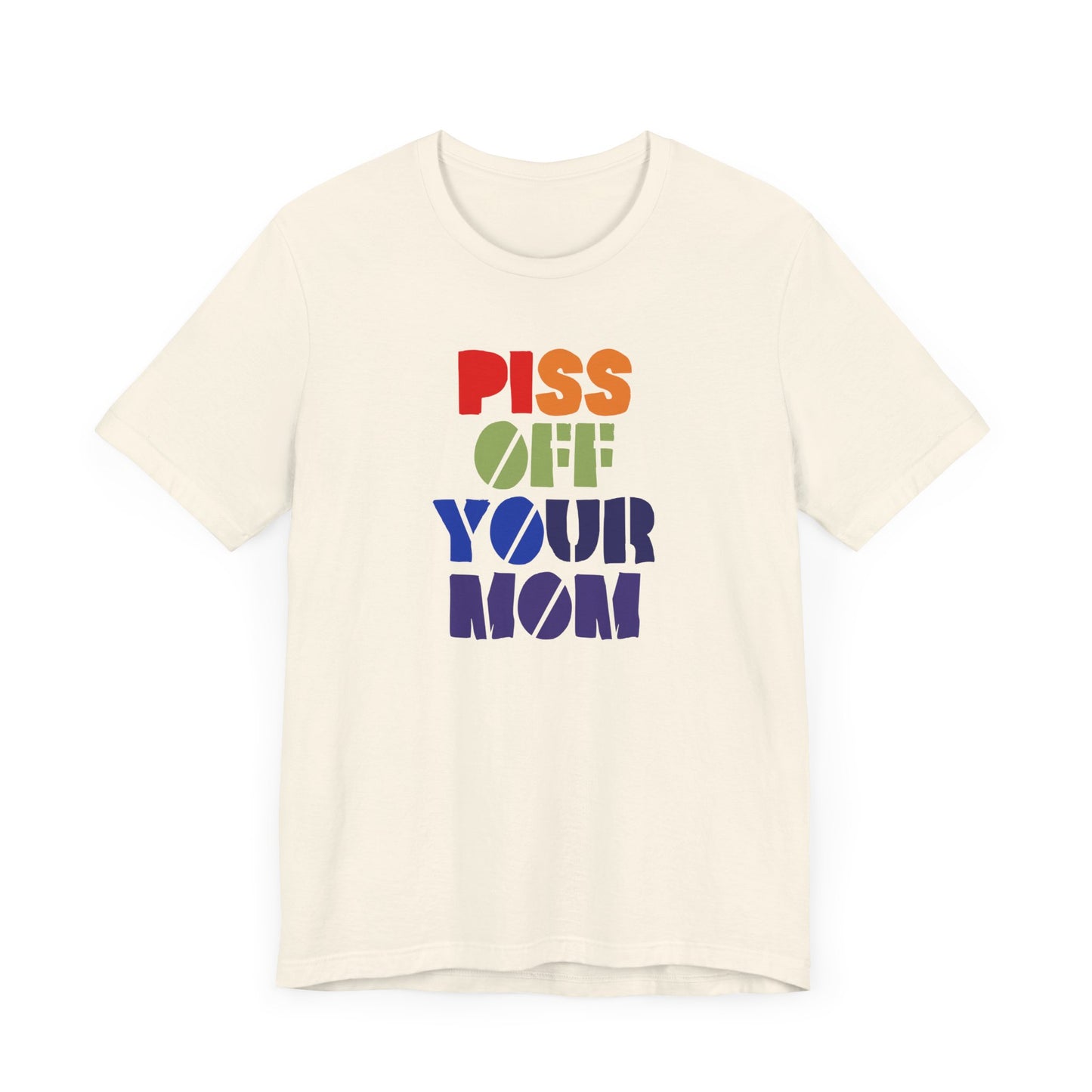 Piss Off Your Mom (Dorothea) Tshirt