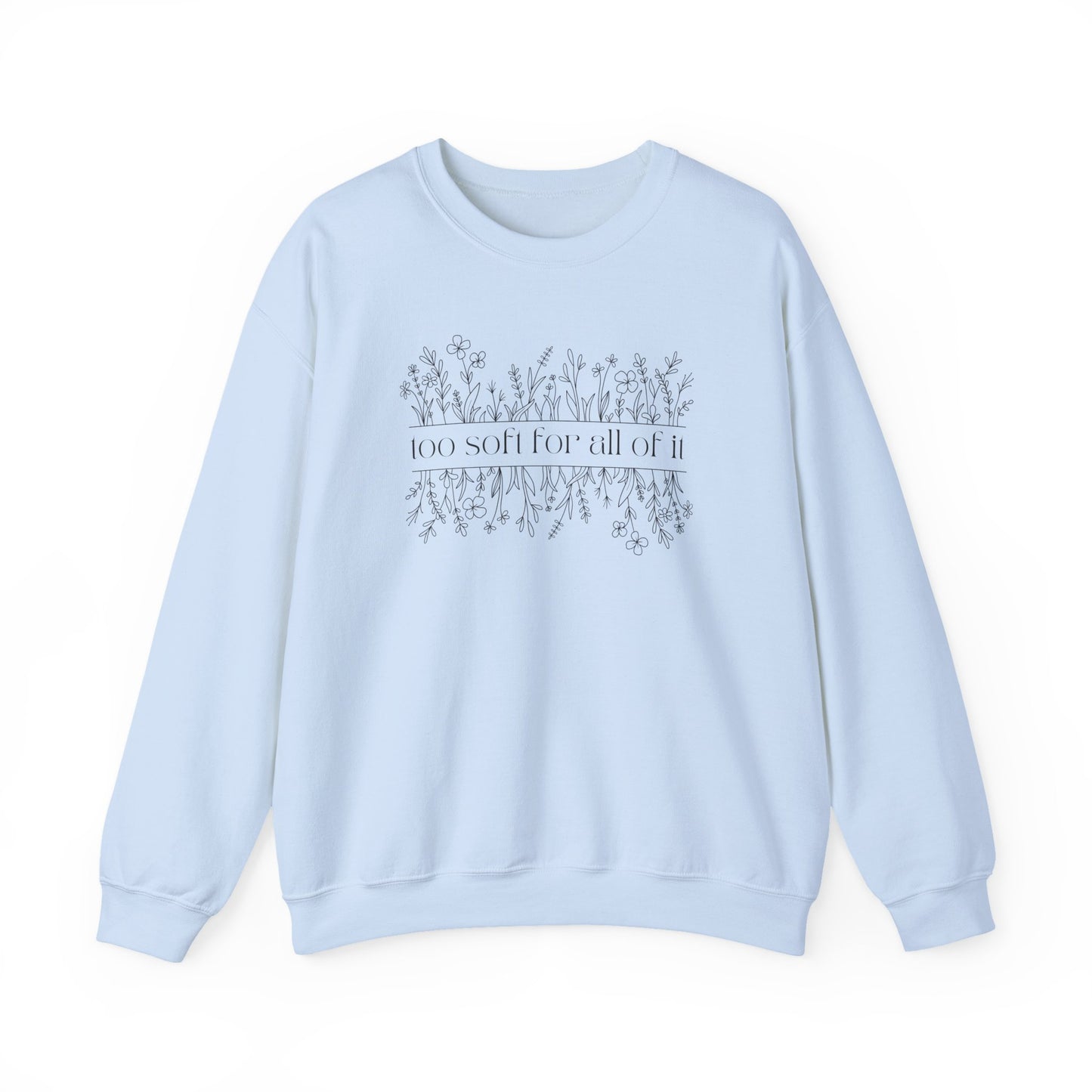 Too Soft For All Of It Crewneck Sweatshirt