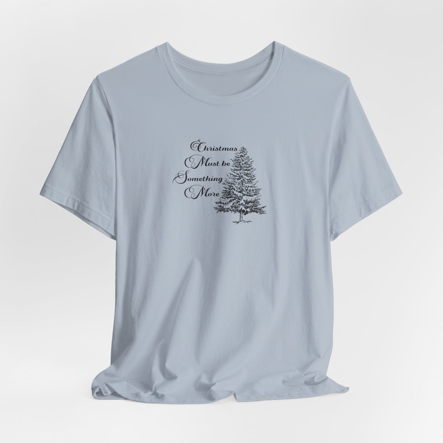 Christmas Must Be Something More Tshirt