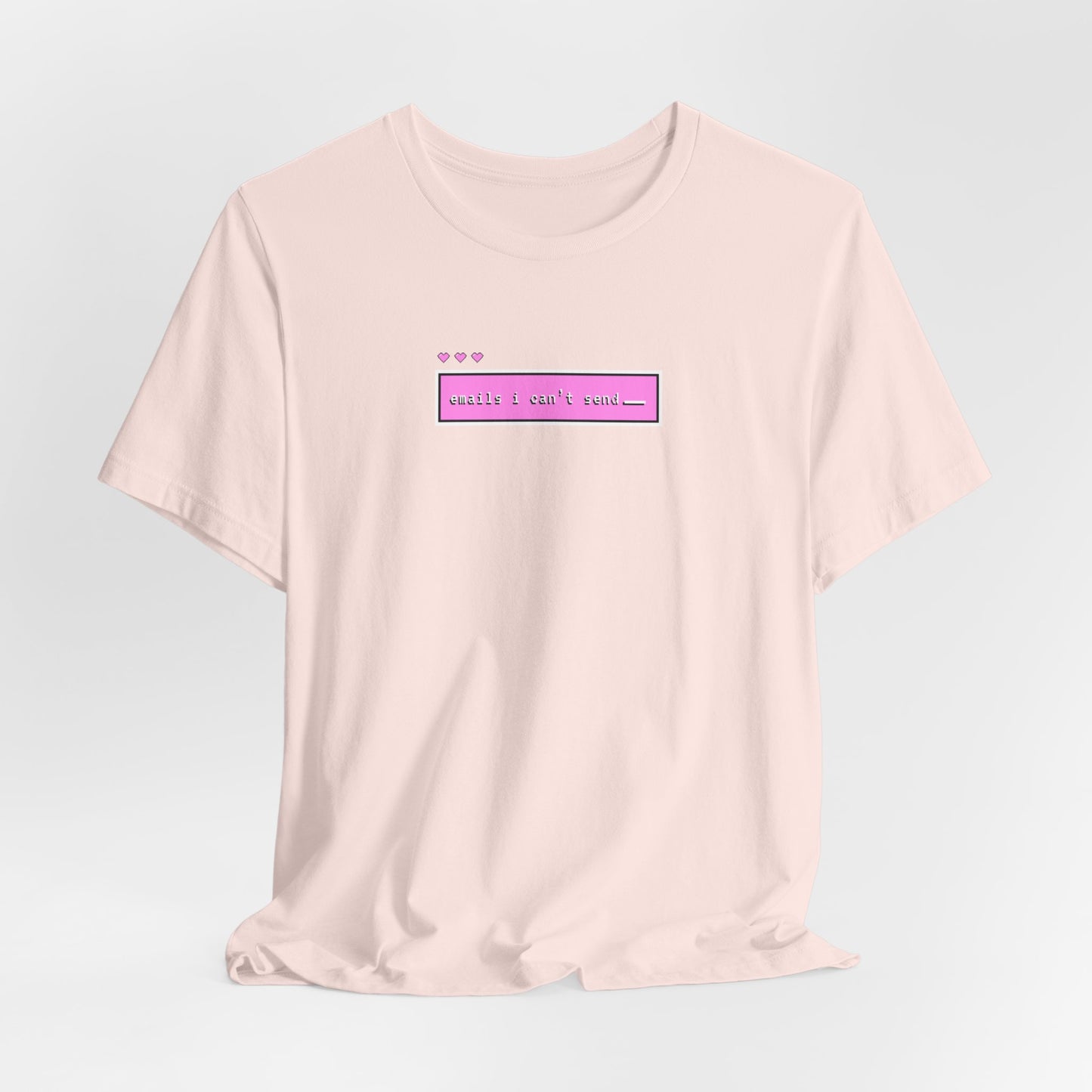Emails I Can't Send Tshirt