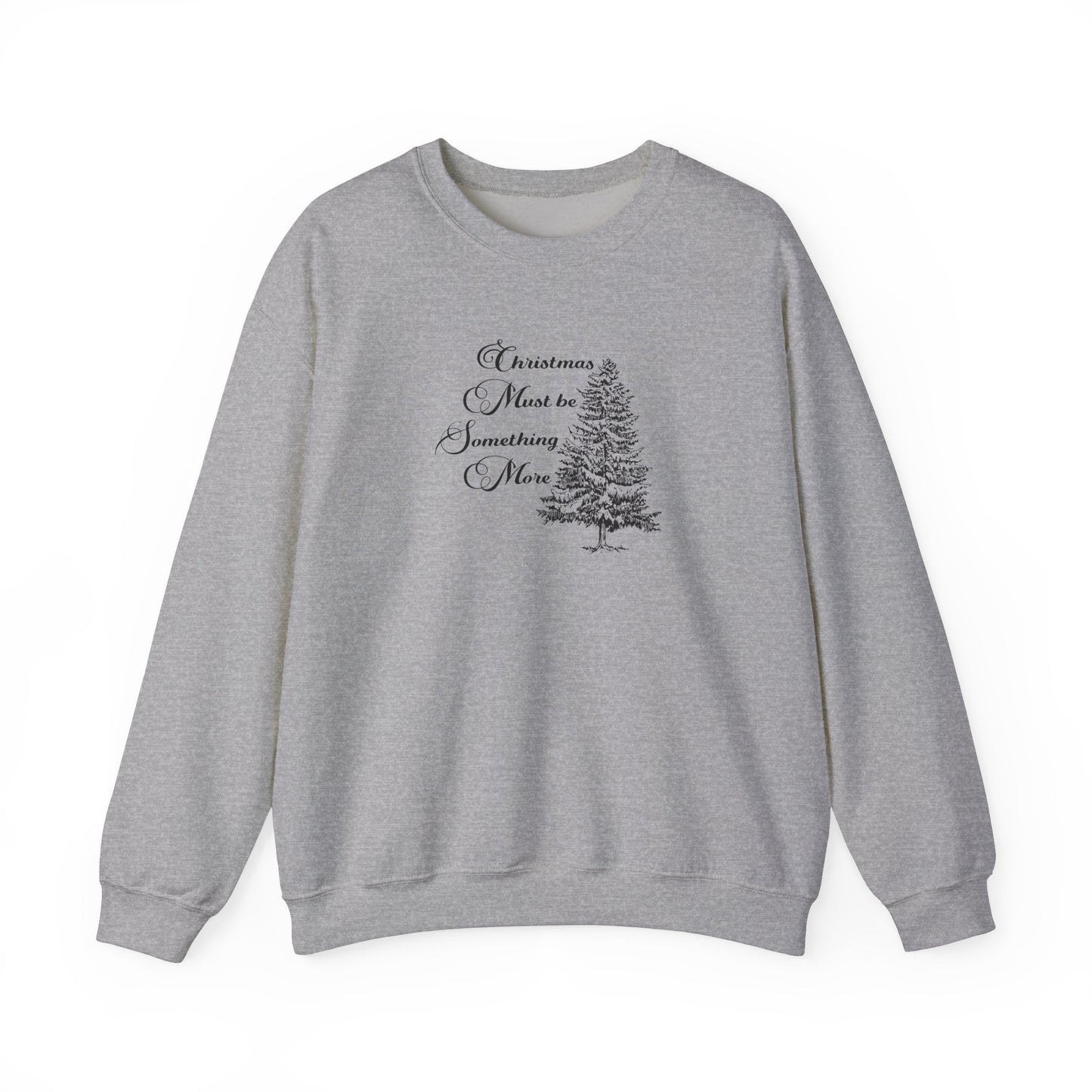Christmas Must Be Something More Crewneck Sweatshirt
