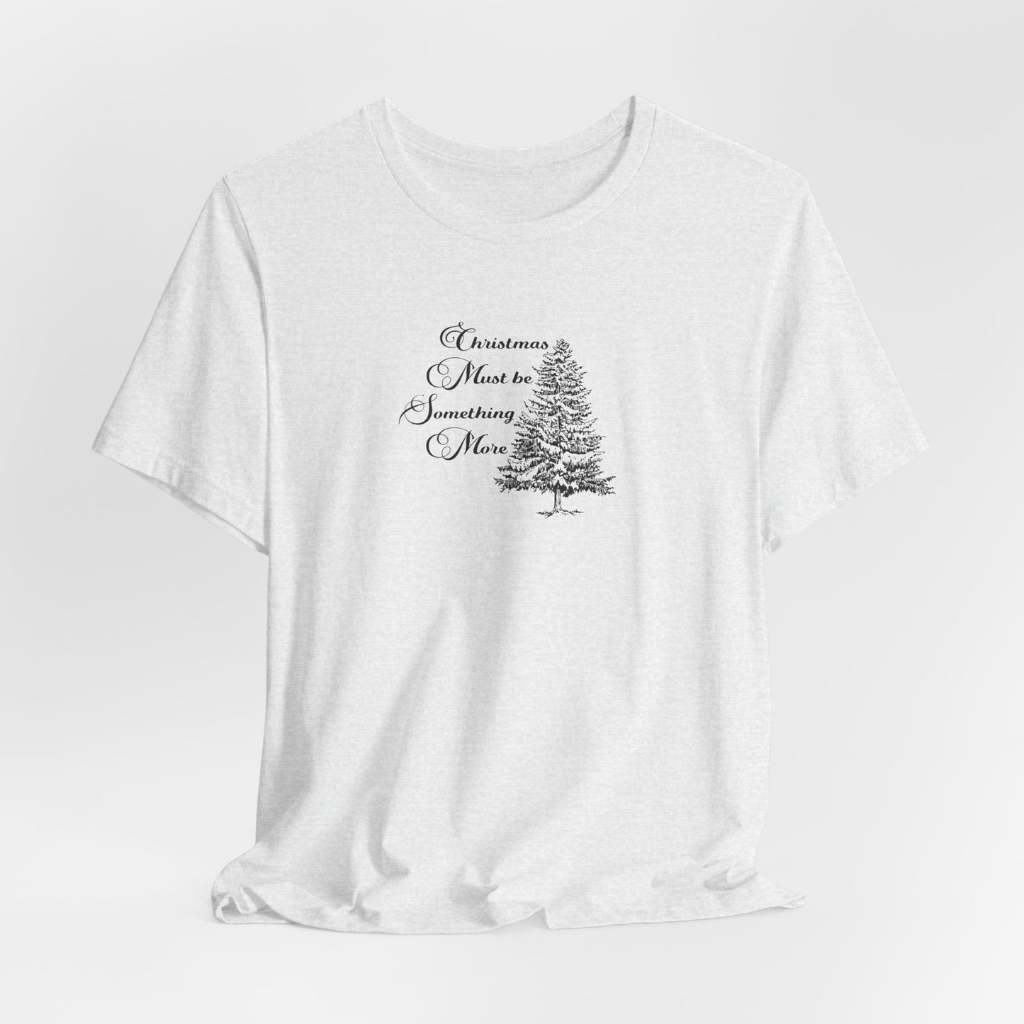 Christmas Must Be Something More Tshirt