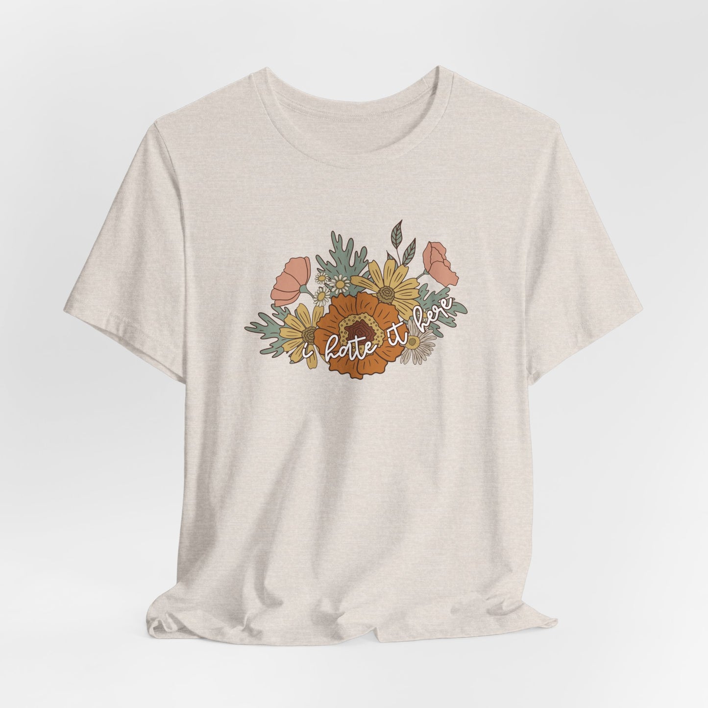I Hate It Here Floral Tshirt