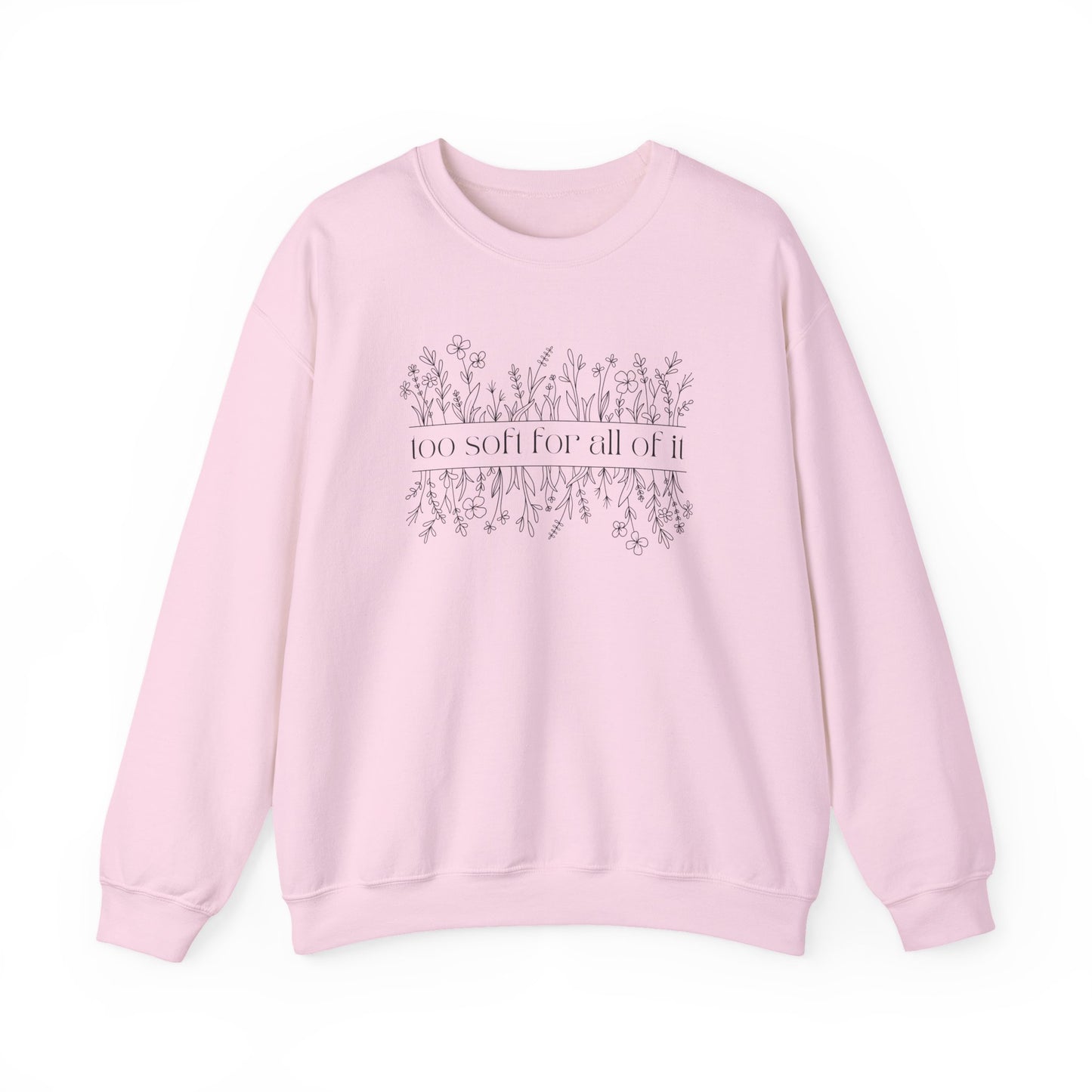 Too Soft For All Of It Crewneck Sweatshirt