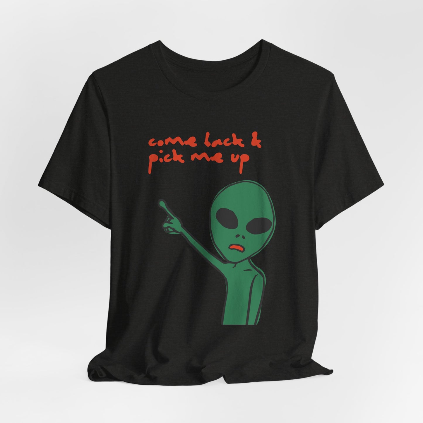 Come Back & Pick Me Up Tshirt