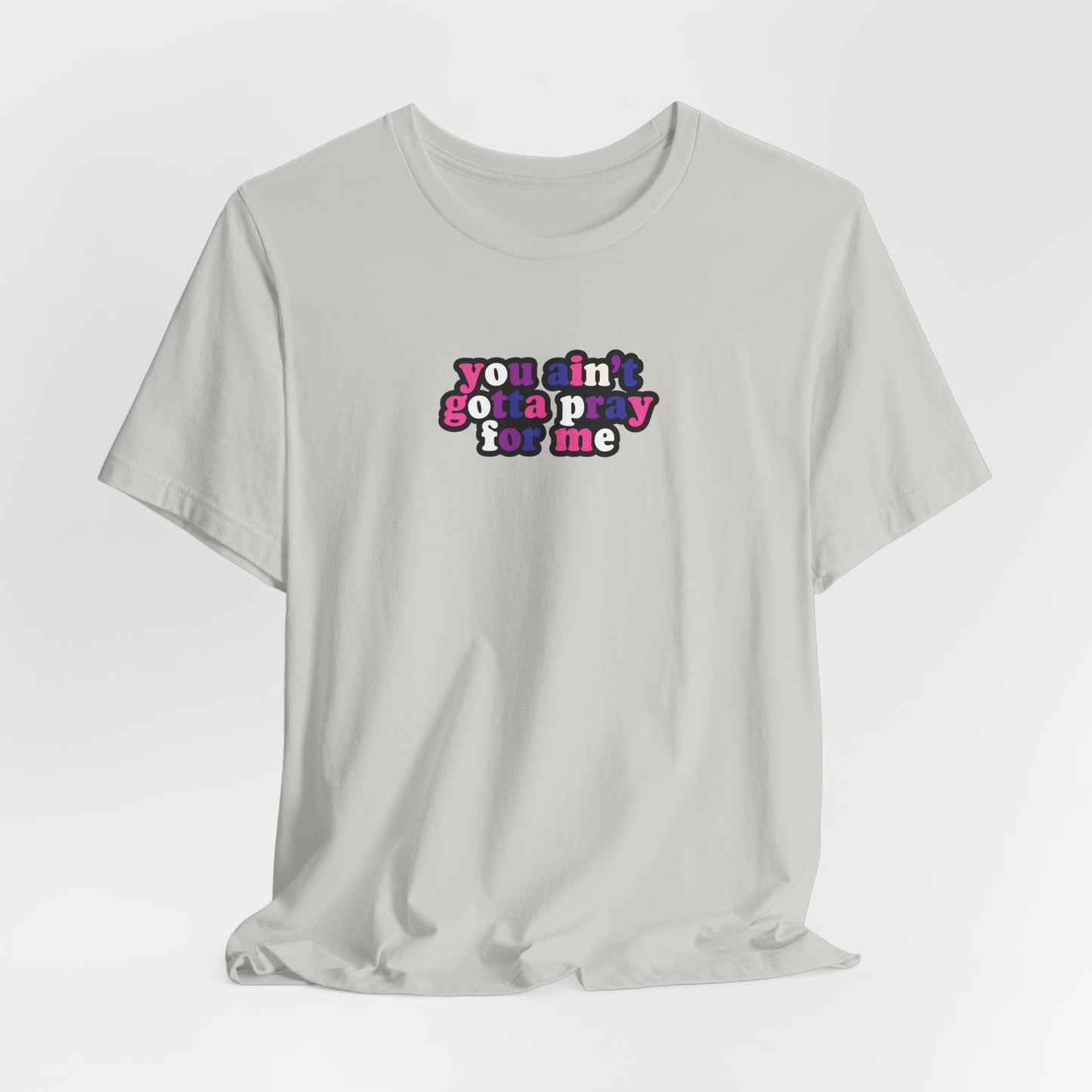 You Ain't Gotta Pray For Me (genderfluid flag on back) Tshirt