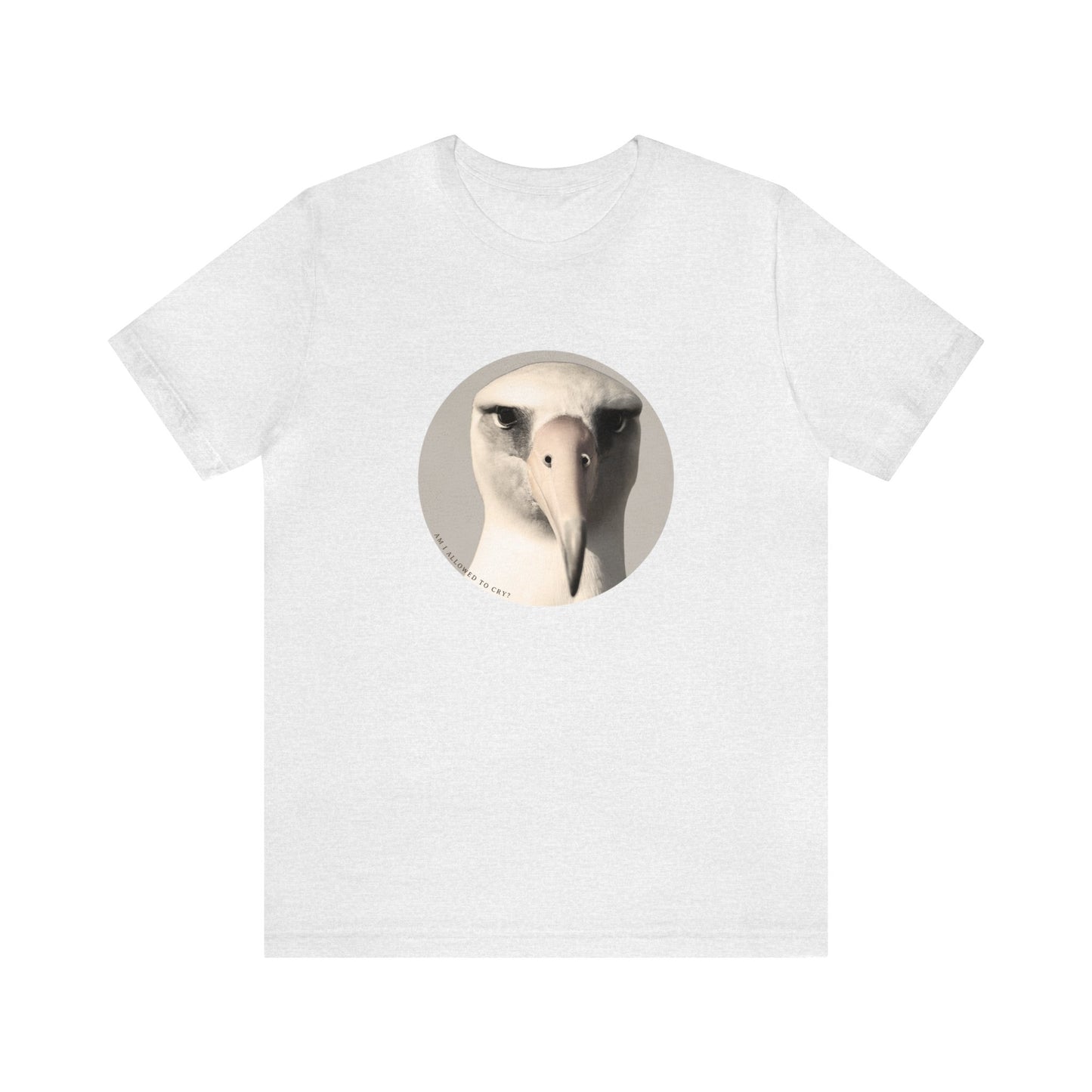 Am I Allowed To Cry? Albatross Tshirt