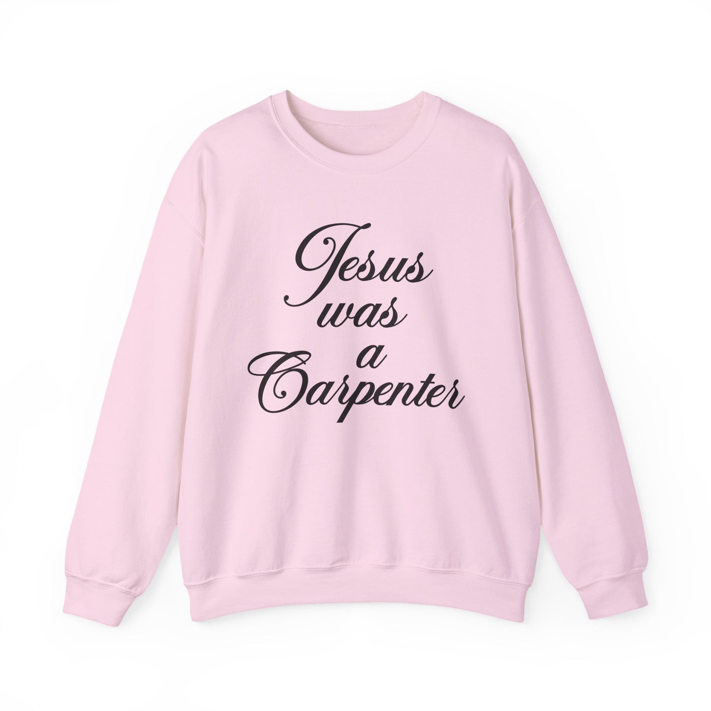 Jesus Was A Carpenter Crewneck Sweatshirt