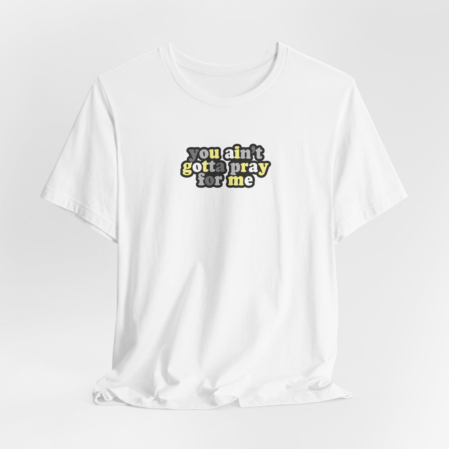 You Ain't Gotta Pray For Me (demigender flag on back) Tshirt