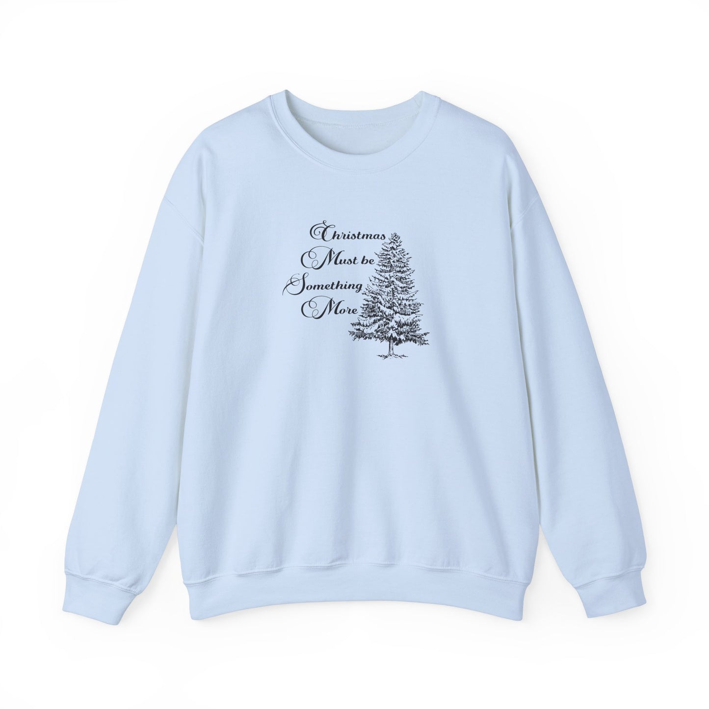 Christmas Must Be Something More Crewneck Sweatshirt