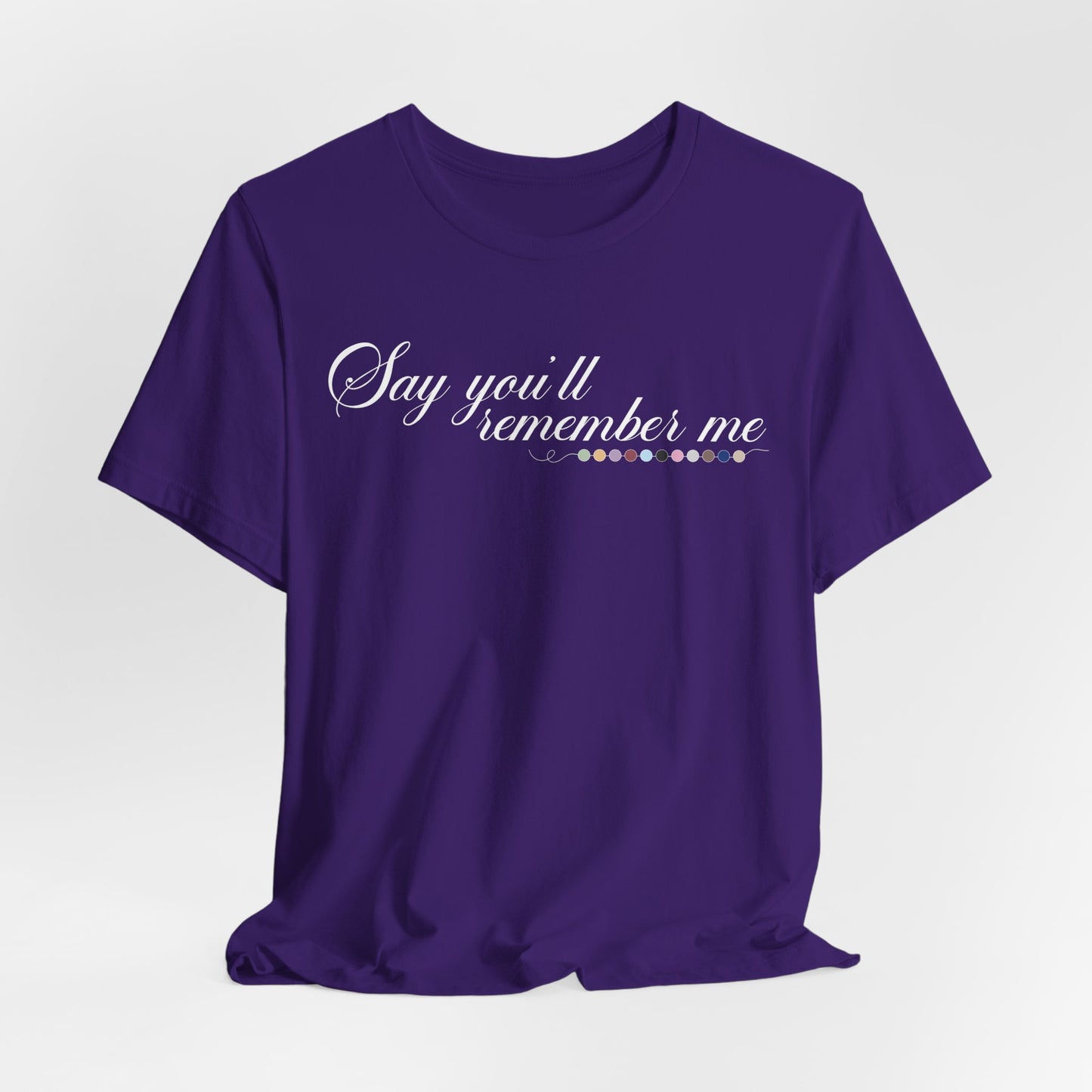 Say You'll Remember Me Tshirt