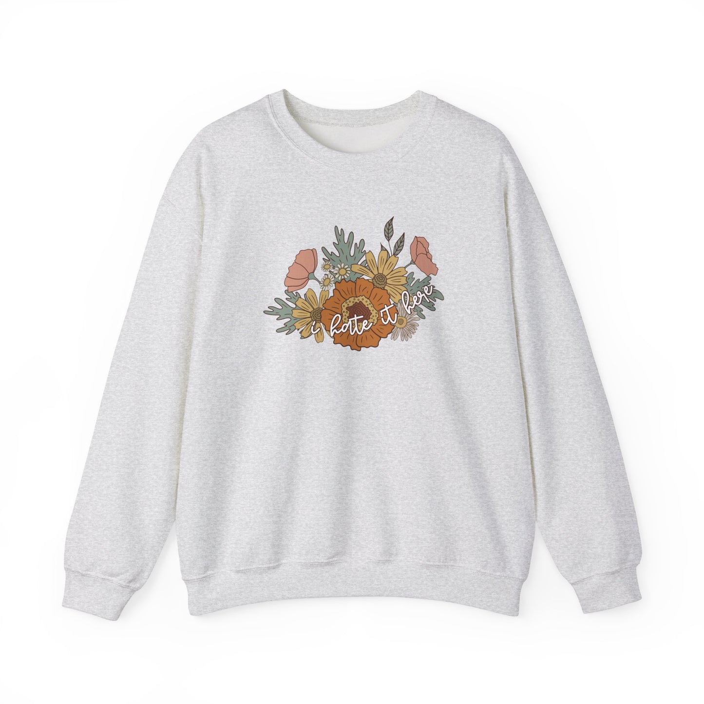 I Hate It Here Floral Crewneck Sweatshirt
