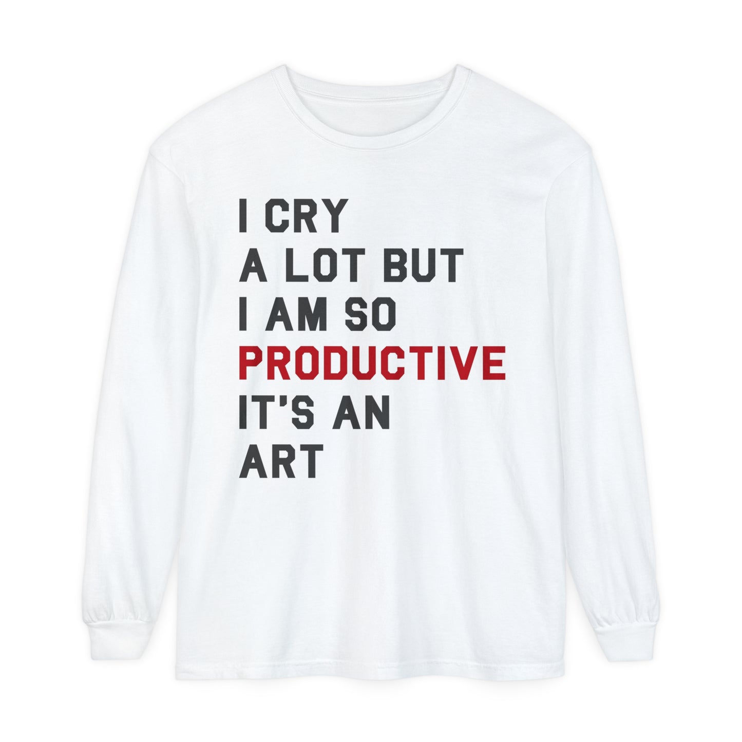 I Cry A Lot Long Sleeve T-Shirt