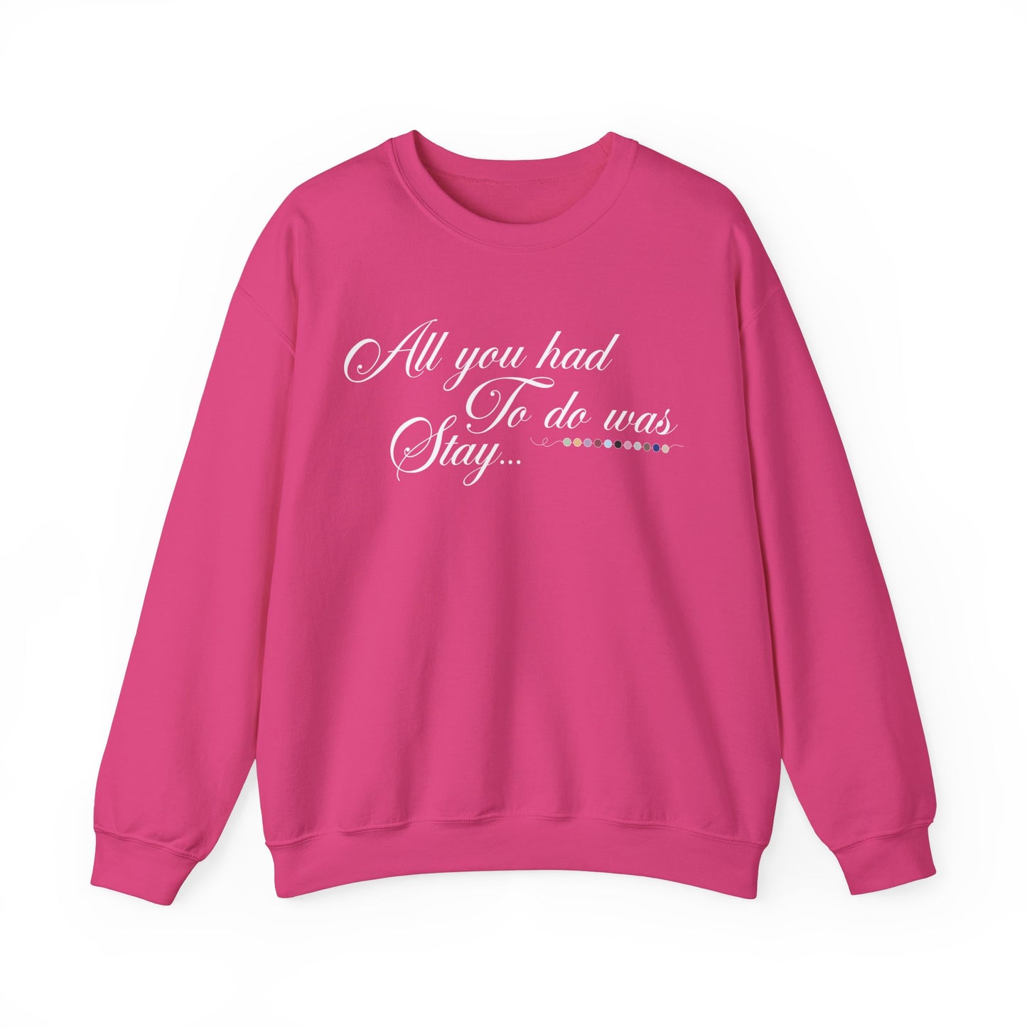 All You Had to do Was Stay Crewneck Sweatshirt