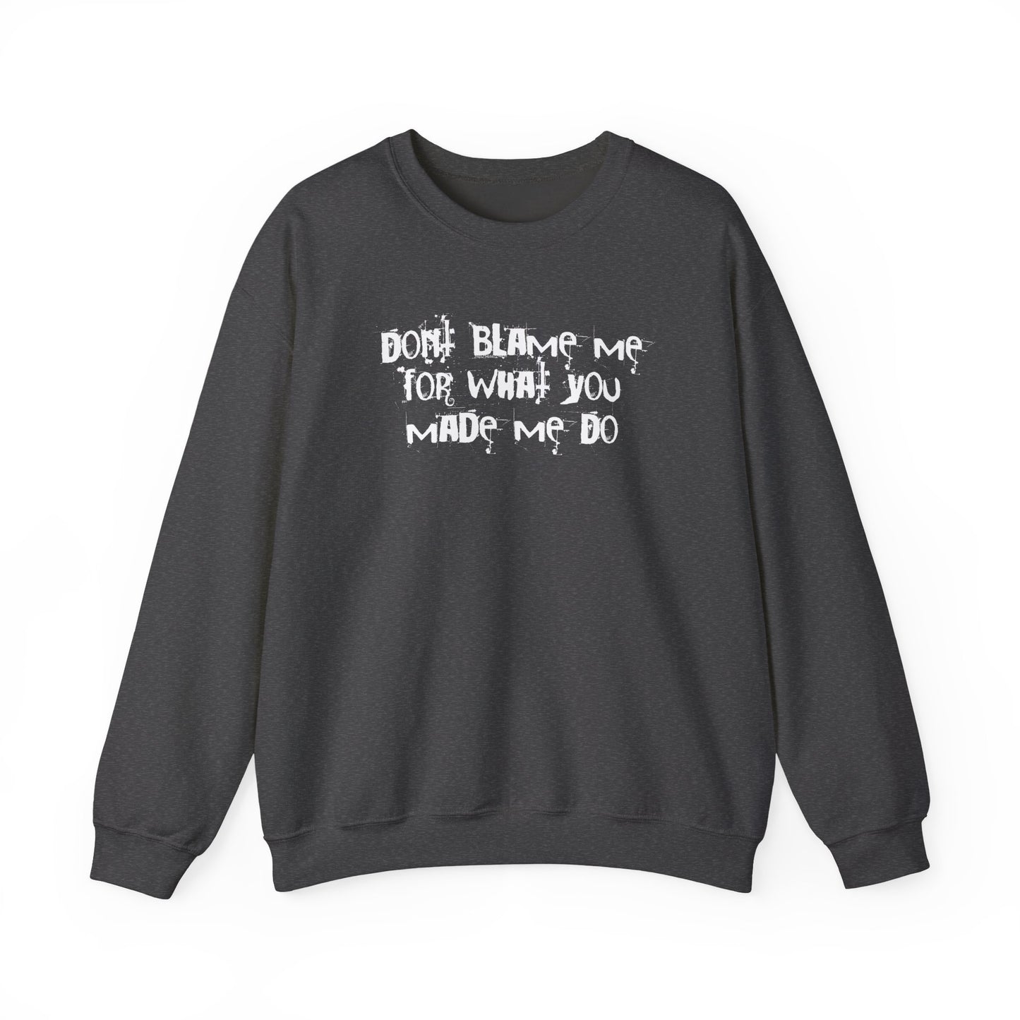 Don't Blame Me For What You Made Me Do Sweater