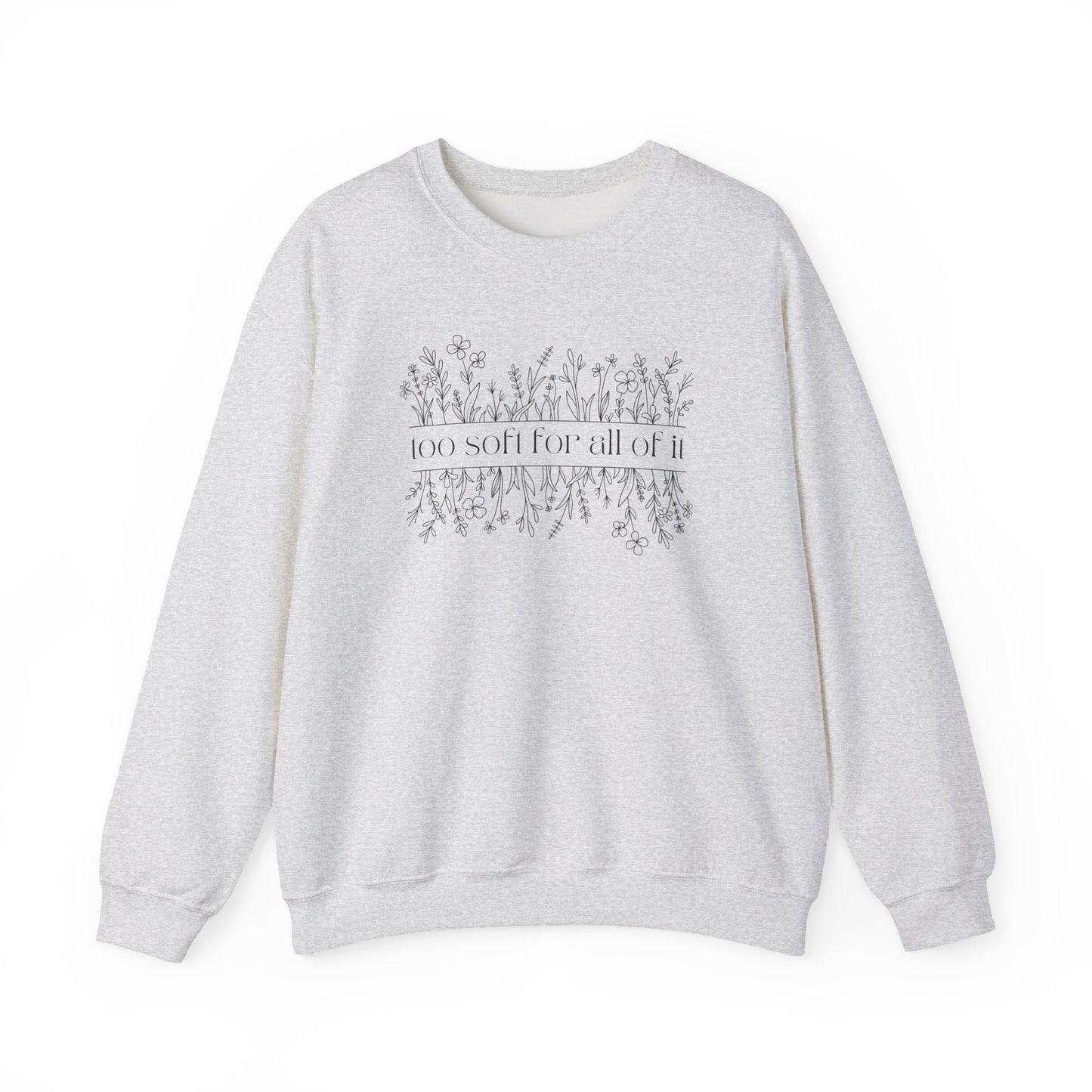 Too Soft For All Of It Crewneck Sweatshirt