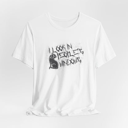 I Look In People's Windows Tshirt
