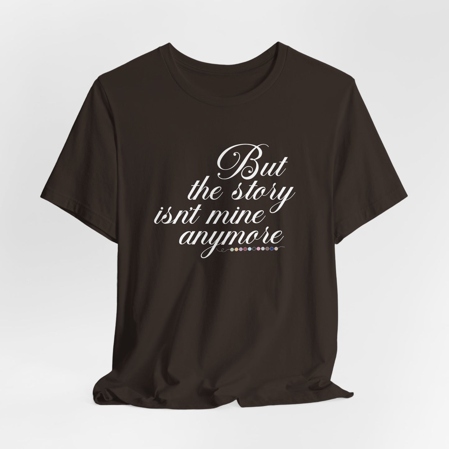 The Story Isn't Mine Anymore Tshirt