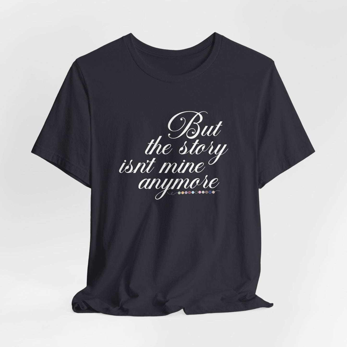 The Story Isn't Mine Anymore Tshirt