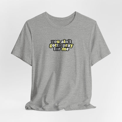 You Ain't Gotta Pray For Me (demigender flag on back) Tshirt
