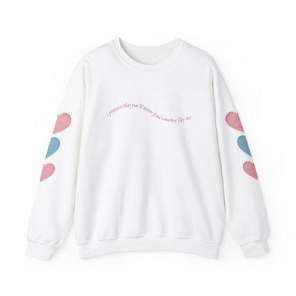 I Promise That You'll Never Find Another Like Me Crewneck Sweatshirt