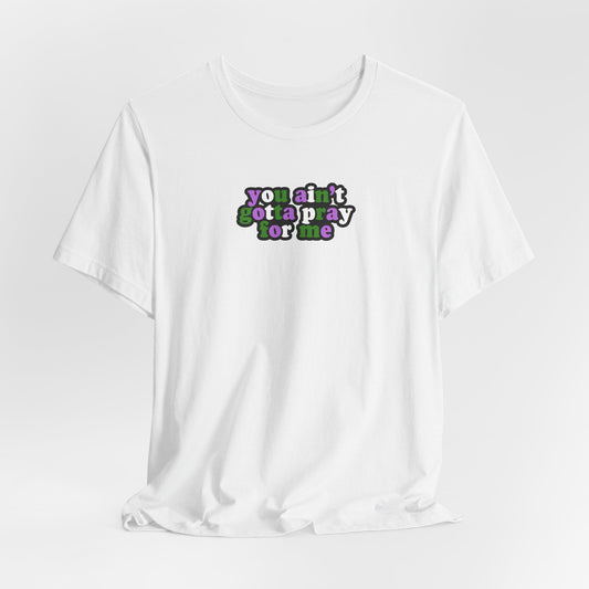 You Ain't Gotta Pray For Me (gender queer flag on back) Tshirt