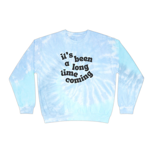 It's Been a Long Time Coming Tie-Dye Sweatshirt