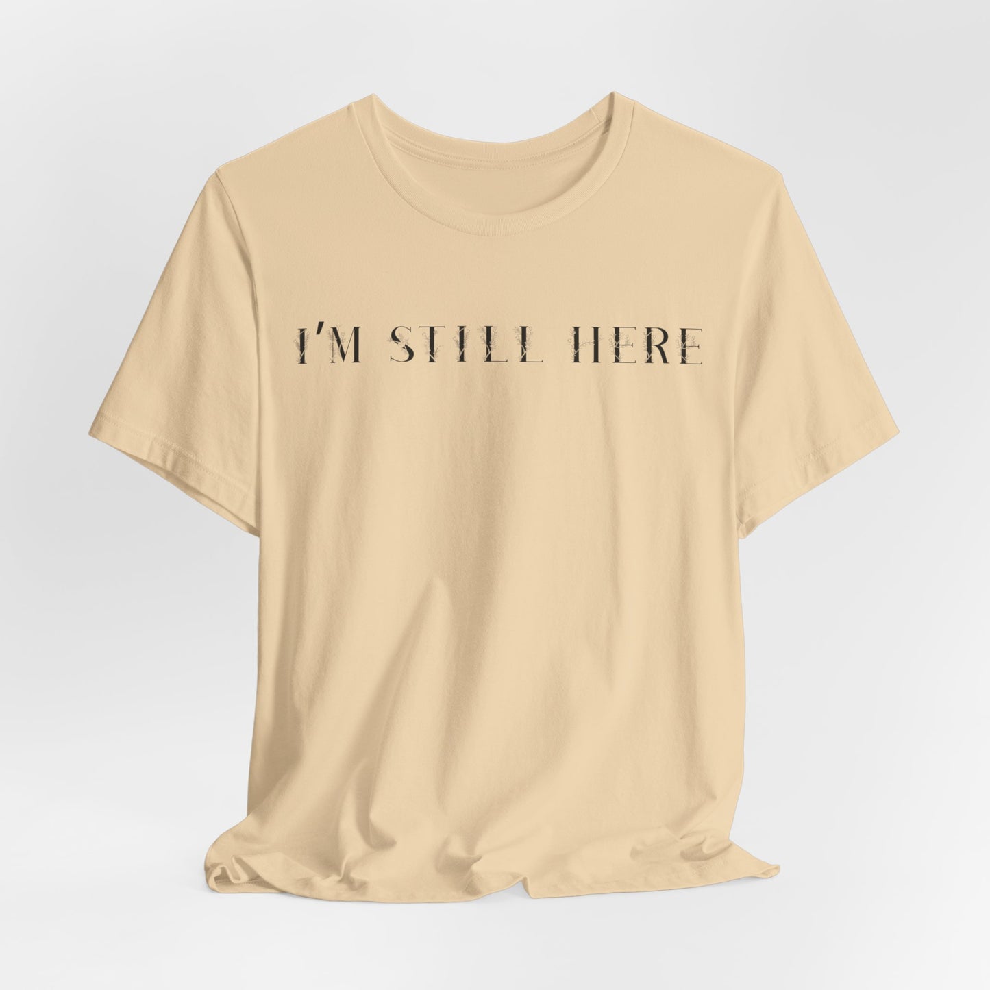 I'm Still Here Tshirt