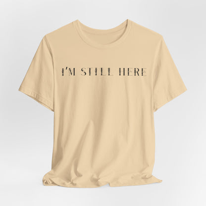 I'm Still Here Tshirt