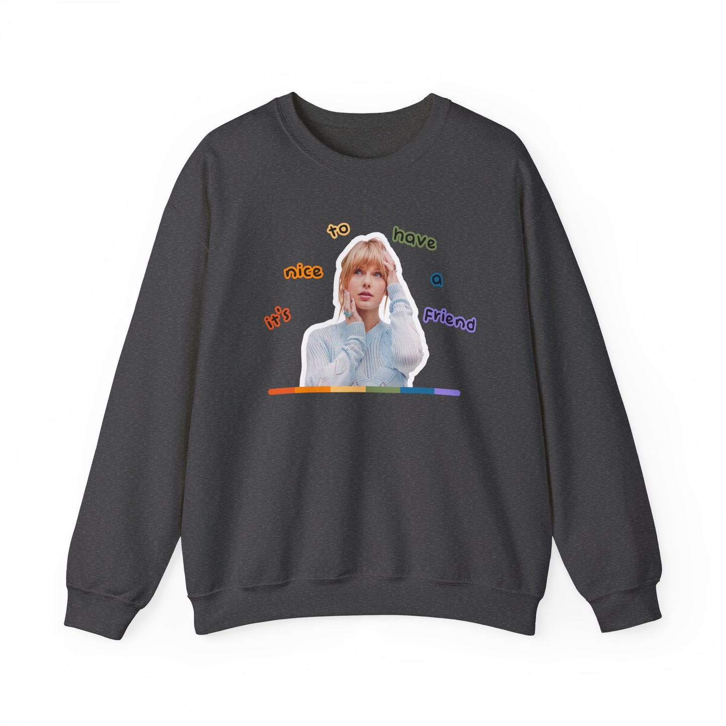 It's Nice to Have a Friend Crewneck Sweatshirt