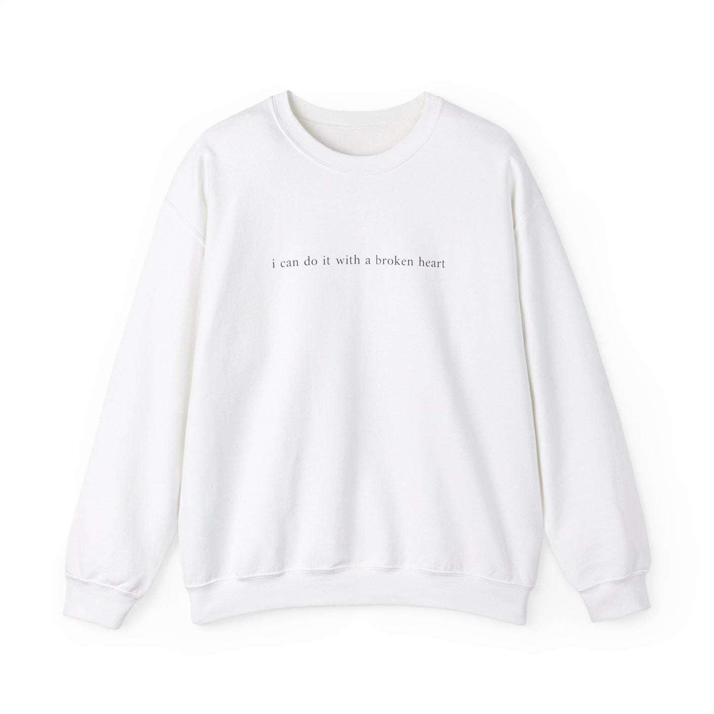 I Can Do It With A Broken Heart Crewneck Sweatshirt